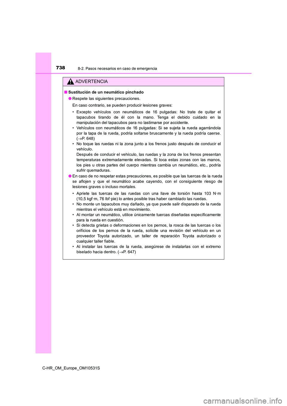 TOYOTA C-HR 2016 Manual del propietario (in Spanish) 7388-2. Pasos necesarios en caso de emergencia
C-HR_OM_Europe_OM10531S
ADVERTENCIA
■Sustitución de un neumático pinchado
● Respete las siguientes precauciones.
En caso contrario, se pueden pro TOYOTA C-HR 2016 Manual del propietario (in Spanish) 7388-2. Pasos necesarios en caso de emergencia
C-HR_OM_Europe_OM10531S
ADVERTENCIA
■Sustitución de un neumático pinchado
● Respete las siguientes precauciones.
En caso contrario, se pueden pro