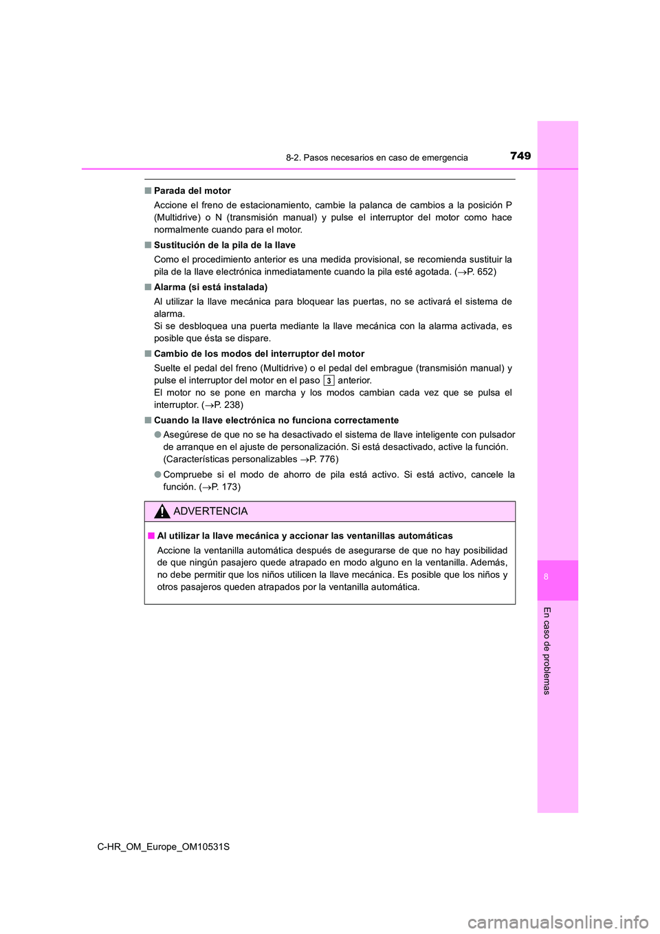 TOYOTA C-HR 2016 Manual del propietario (in Spanish) 7498-2. Pasos necesarios en caso de emergencia
8
En caso de problemas
C-HR_OM_Europe_OM10531S
■Parada del motor
Accione el freno de estacionamiento, cambie la palanca de cambios a la posición P
( TOYOTA C-HR 2016 Manual del propietario (in Spanish) 7498-2. Pasos necesarios en caso de emergencia
8
En caso de problemas
C-HR_OM_Europe_OM10531S
■Parada del motor
Accione el freno de estacionamiento, cambie la palanca de cambios a la posición P
(