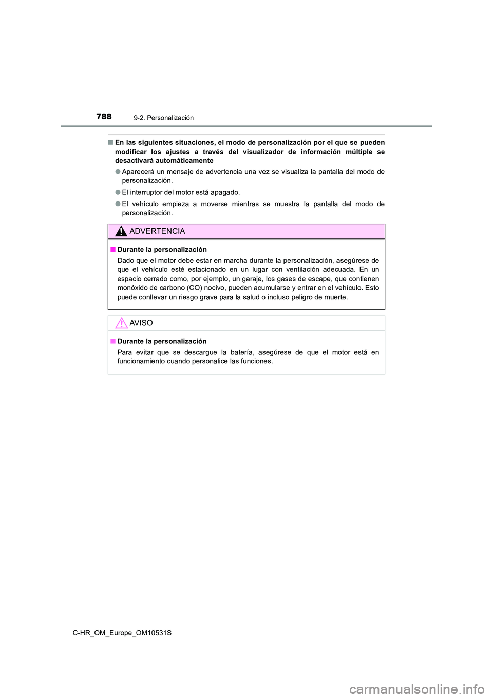 TOYOTA C-HR 2016 Manual del propietario (in Spanish) 7889-2. Personalización
C-HR_OM_Europe_OM10531S
■En las siguientes situaciones, el modo de personalización por el que se pueden
modificar los ajustes a través del visualizador de información m TOYOTA C-HR 2016 Manual del propietario (in Spanish) 7889-2. Personalización
C-HR_OM_Europe_OM10531S
■En las siguientes situaciones, el modo de personalización por el que se pueden
modificar los ajustes a través del visualizador de información m