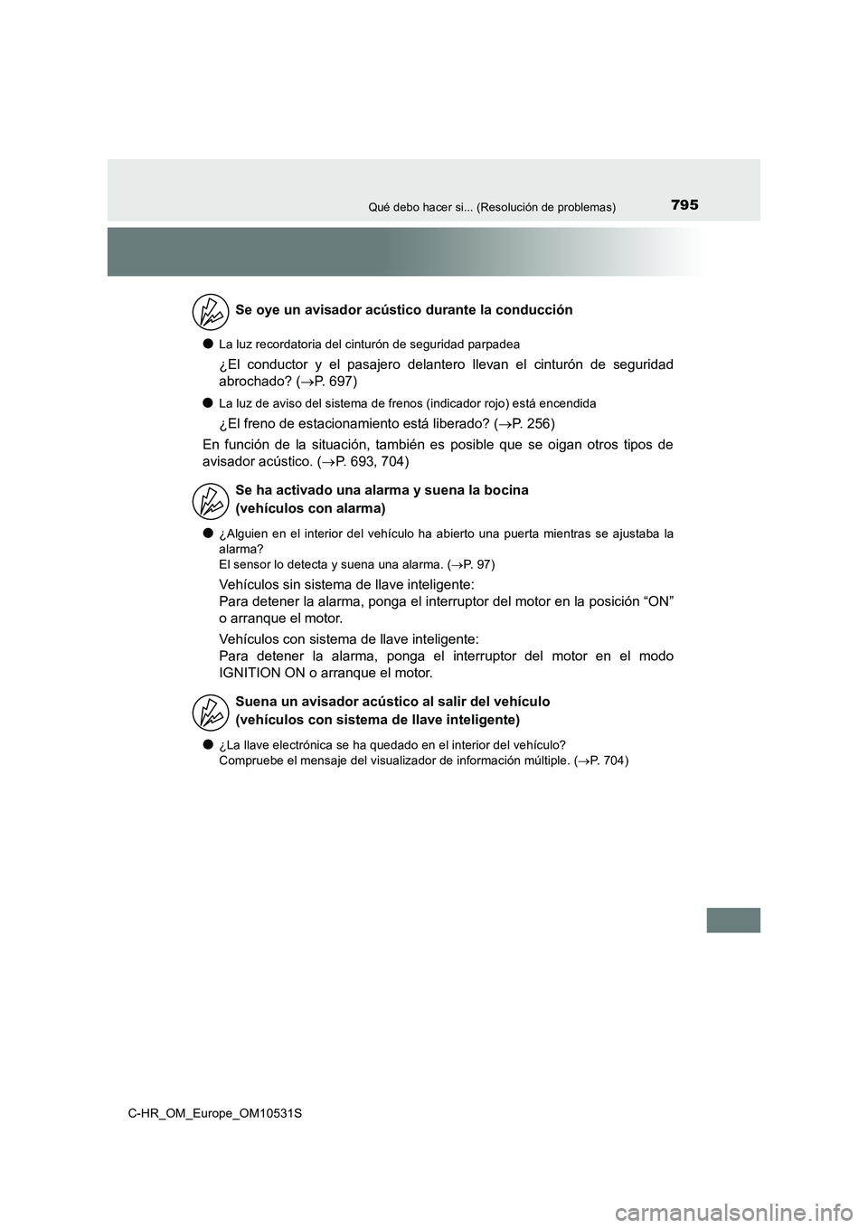 TOYOTA C-HR 2016 Manual del propietario (in Spanish) 795Qué debo hacer si... (Resolución de problemas)
C-HR_OM_Europe_OM10531S
●La luz recordatoria del cinturón de seguridad parpadea
¿El conductor y el pasajero delantero llevan el cinturón de seg TOYOTA C-HR 2016 Manual del propietario (in Spanish) 795Qué debo hacer si... (Resolución de problemas)
C-HR_OM_Europe_OM10531S
●La luz recordatoria del cinturón de seguridad parpadea
¿El conductor y el pasajero delantero llevan el cinturón de seg