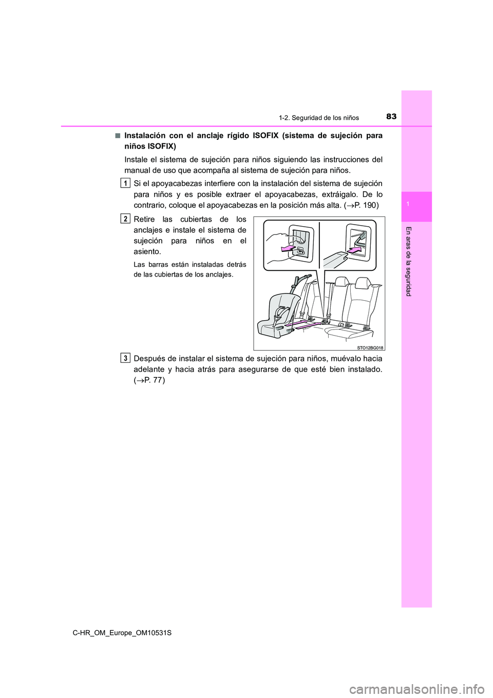 TOYOTA C-HR 2016  Manual del propietario (in Spanish) 831-2. Seguridad de los niños
1
En aras de la seguridad
C-HR_OM_Europe_OM10531S 
■Instalación con el anclaje rígido ISOFIX (sistema de sujeción para 
niños ISOFIX) 
Instale el sistema de sujeci