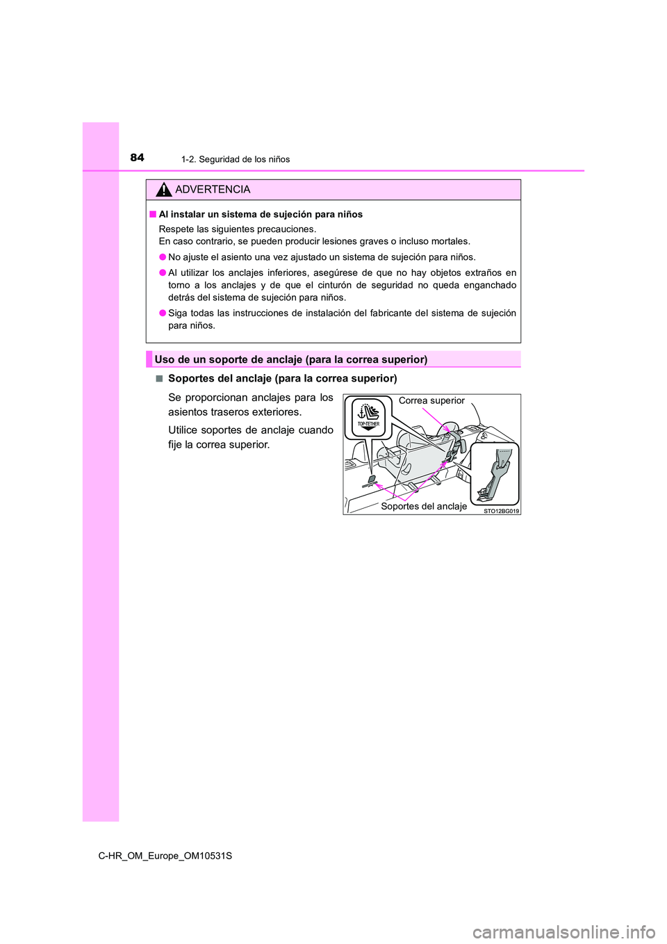 TOYOTA C-HR 2016  Manual del propietario (in Spanish) 841-2. Seguridad de los niños
C-HR_OM_Europe_OM10531S 
■Soportes del anclaje (para la correa superior) 
Se proporcionan anclajes para los 
asientos traseros exteriores. 
Utilice soportes de anclaje