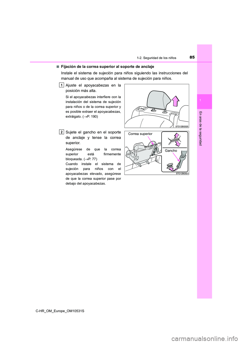TOYOTA C-HR 2016  Manual del propietario (in Spanish) 851-2. Seguridad de los niños
1
En aras de la seguridad
C-HR_OM_Europe_OM10531S 
■Fijación de la correa superior al soporte de anclaje 
Instale el sistema de sujeción para niños siguiendo las in