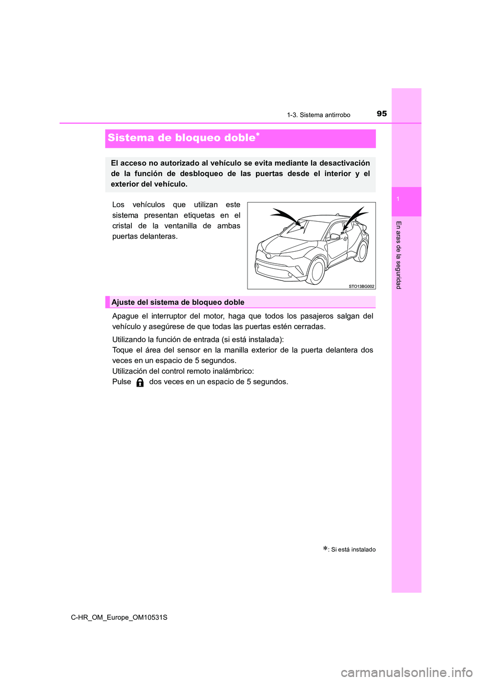 TOYOTA C-HR 2016  Manual del propietario (in Spanish) 951-3. Sistema antirrobo
1
En aras de la seguridad
C-HR_OM_Europe_OM10531S
Sistema de bloqueo doble
Los vehículos que utilizan este 
sistema presentan etiquetas en el 
cristal de la ventanilla de 