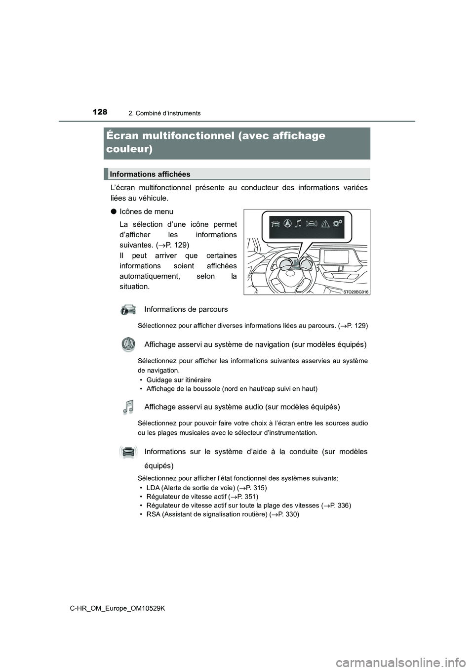 TOYOTA C-HR 2017 Manuel du propriétaire (in French) 1282. Combiné d’instruments
C-HR_OM_Europe_OM10529K
Écran multifonctionnel (avec affichage
couleur)
L’écran multifonctionnel présente au conducteur des informations variées
liées au véhi TOYOTA C-HR 2017 Manuel du propriétaire (in French) 1282. Combiné d’instruments
C-HR_OM_Europe_OM10529K
Écran multifonctionnel (avec affichage
couleur)
L’écran multifonctionnel présente au conducteur des informations variées
liées au véhi