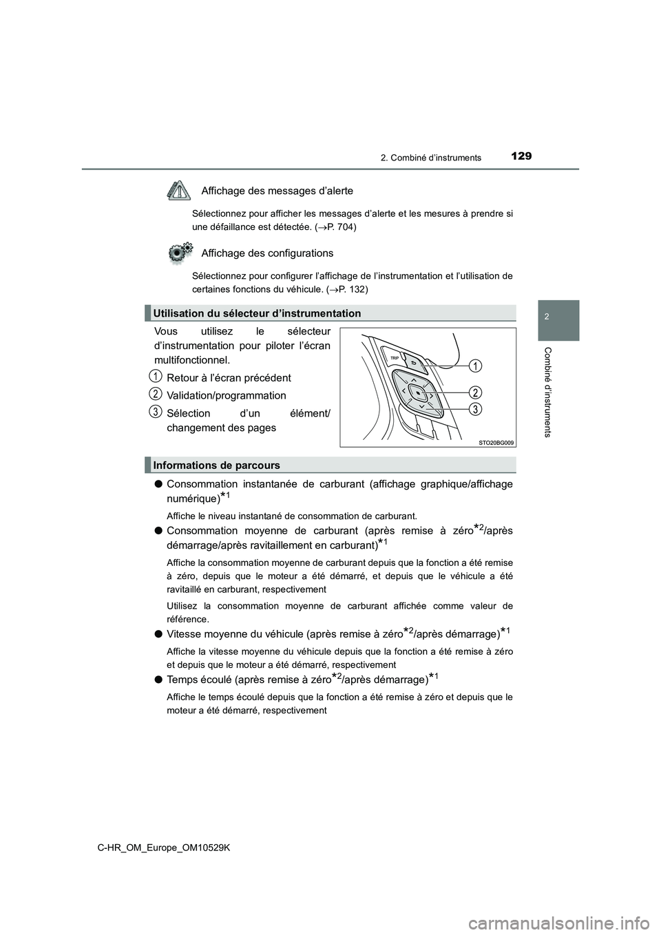 TOYOTA C-HR 2016  Manuel du propriétaire (in French) 1292. Combiné d’instruments
2
Combiné d’instruments
C-HR_OM_Europe_OM10529K
Affichage des messages d’alerte
Sélectionnez pour afficher les messages d’alerte et les mesures à prendre si 
un