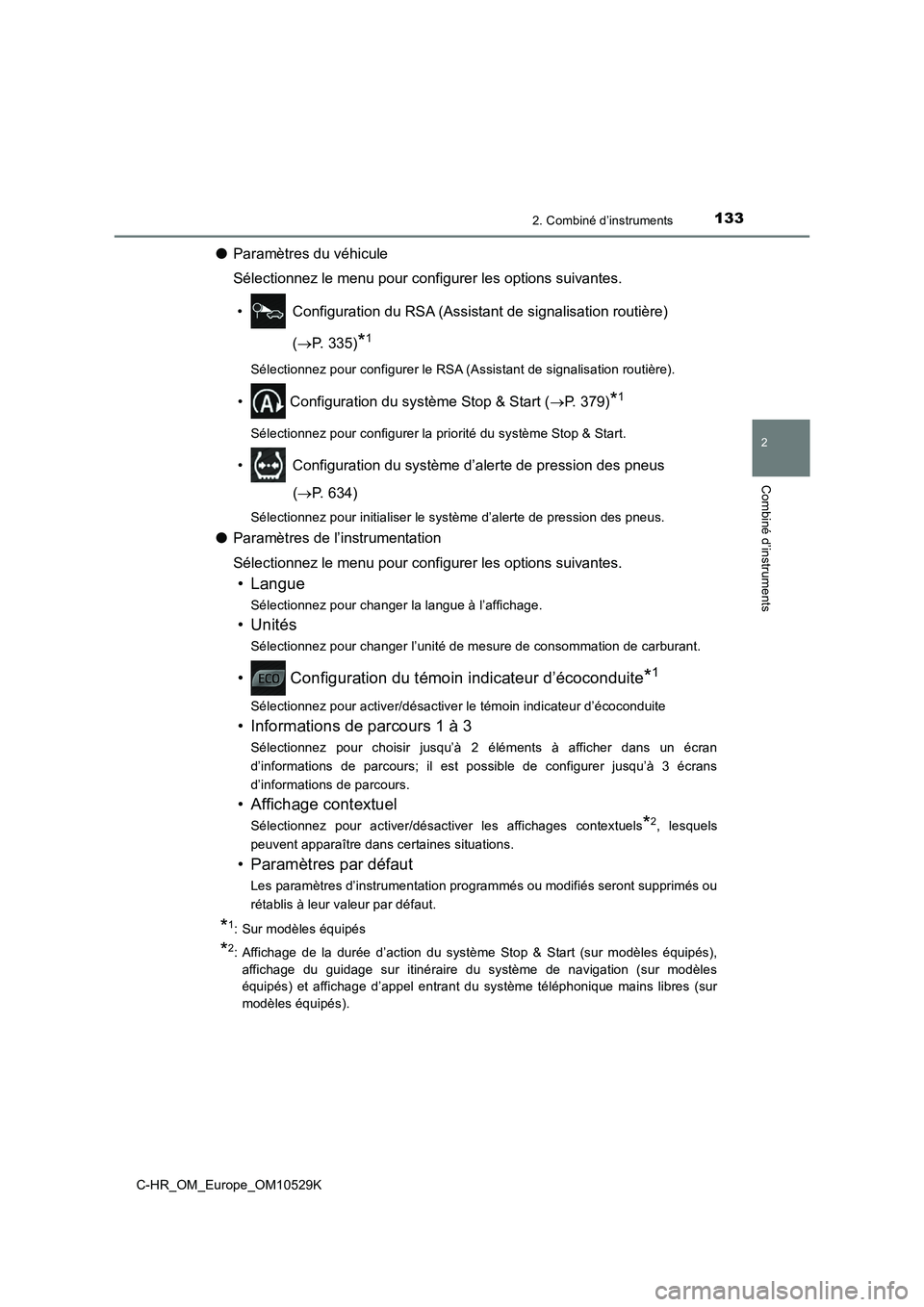 TOYOTA C-HR 2017 Manuel du propriétaire (in French) 1332. Combiné d’instruments
2
Combiné d’instruments
C-HR_OM_Europe_OM10529K
●Paramètres du véhicule
Sélectionnez le menu pour configurer les options suivantes.
• Configuration du RSA (A TOYOTA C-HR 2017 Manuel du propriétaire (in French) 1332. Combiné d’instruments
2
Combiné d’instruments
C-HR_OM_Europe_OM10529K
●Paramètres du véhicule
Sélectionnez le menu pour configurer les options suivantes.
• Configuration du RSA (A