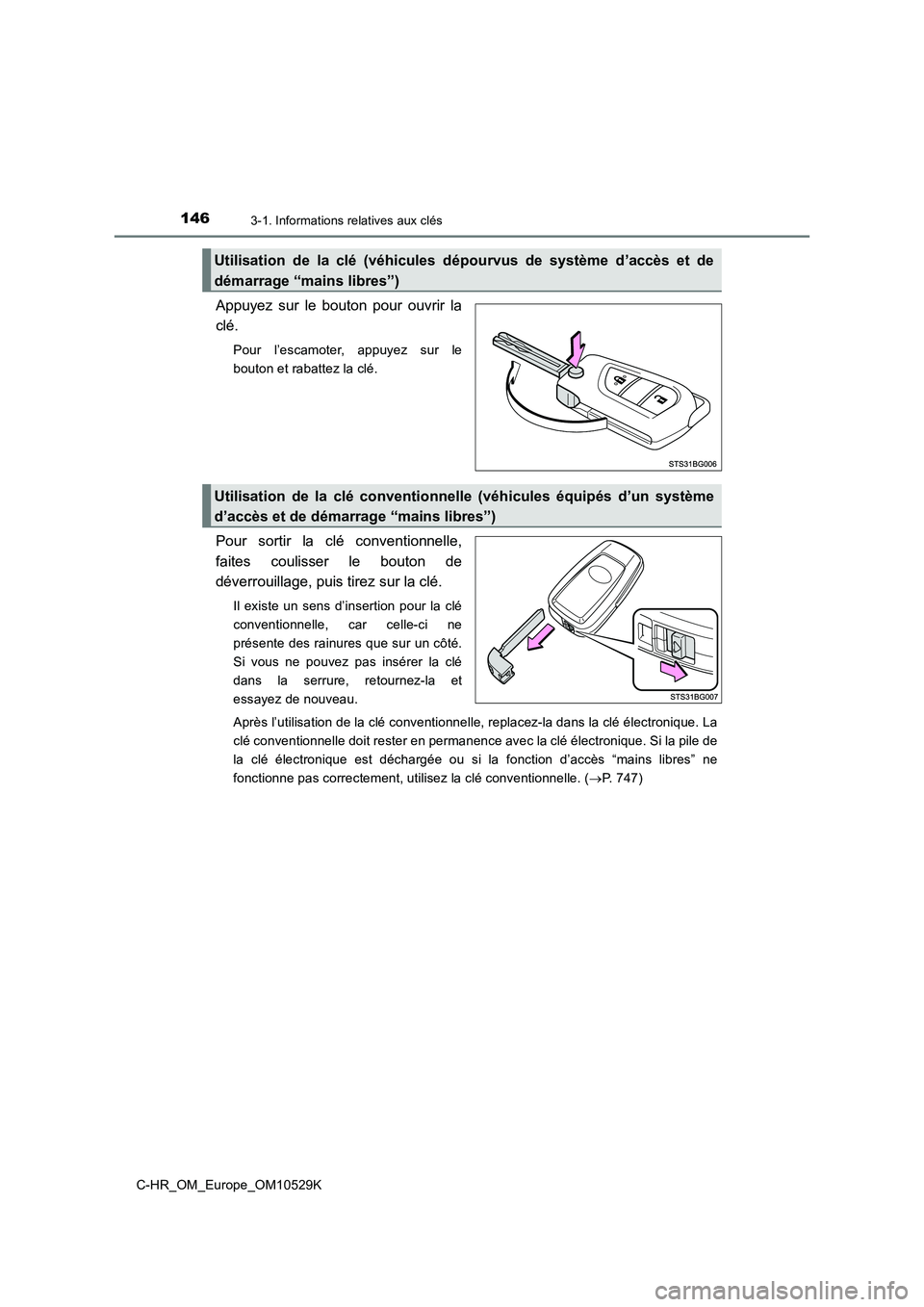 TOYOTA C-HR 2016 Manuel du propriétaire (in French) 1463-1. Informations relatives aux clés
C-HR_OM_Europe_OM10529K
Appuyez sur le bouton pour ouvrir la
clé.
Pour l’escamoter, appuyez sur le
bouton et rabattez la clé.
Pour sortir la clé convent TOYOTA C-HR 2016 Manuel du propriétaire (in French) 1463-1. Informations relatives aux clés
C-HR_OM_Europe_OM10529K
Appuyez sur le bouton pour ouvrir la
clé.
Pour l’escamoter, appuyez sur le
bouton et rabattez la clé.
Pour sortir la clé convent