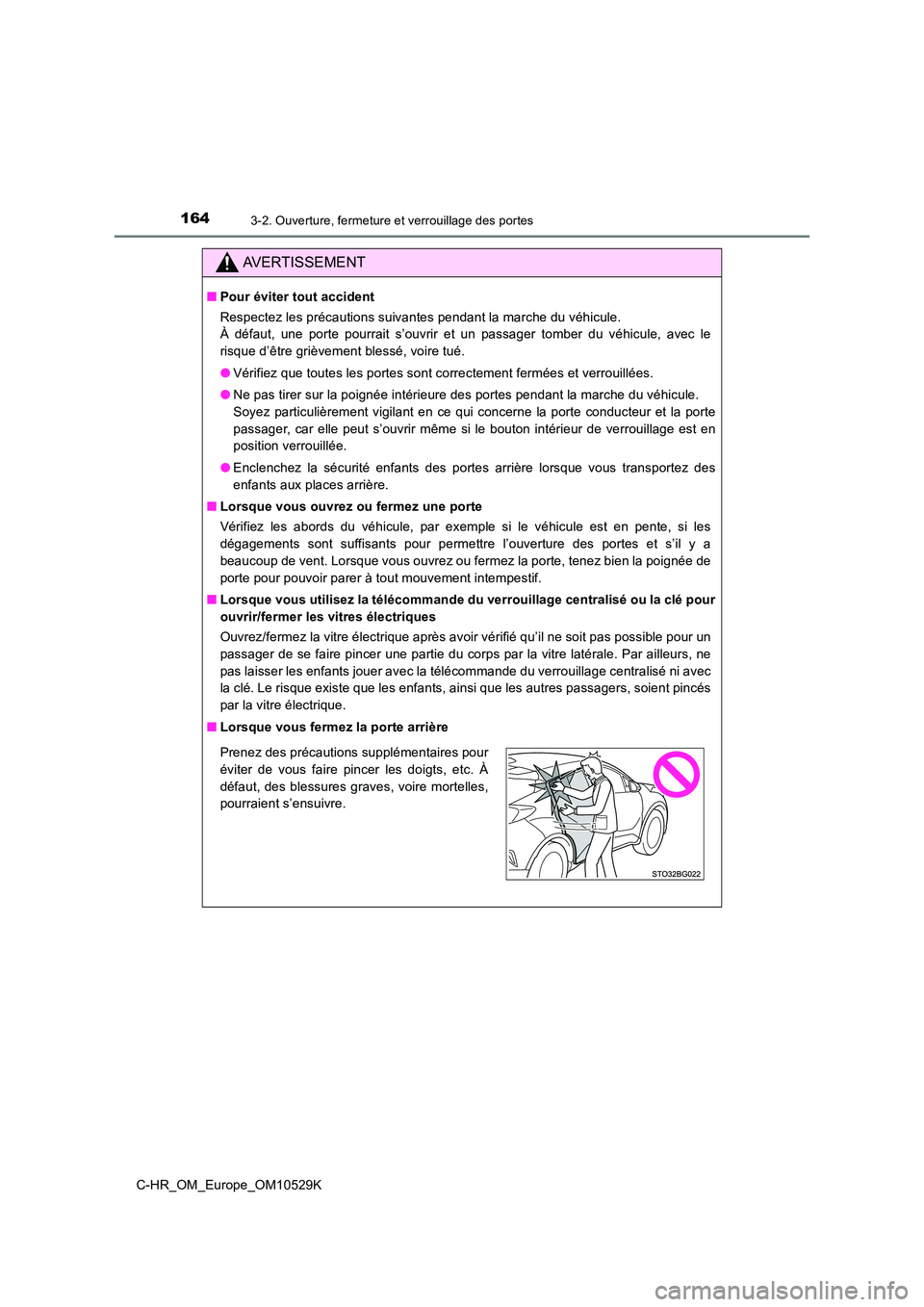 TOYOTA C-HR 2016 Manuel du propriétaire (in French) 1643-2. Ouverture, fermeture et verrouillage des portes
C-HR_OM_Europe_OM10529K
AVERTISSEMENT
■Pour éviter tout accident
Respectez les précautions suivantes pendant la marche du véhicule.
À d TOYOTA C-HR 2016 Manuel du propriétaire (in French) 1643-2. Ouverture, fermeture et verrouillage des portes
C-HR_OM_Europe_OM10529K
AVERTISSEMENT
■Pour éviter tout accident
Respectez les précautions suivantes pendant la marche du véhicule.
À d