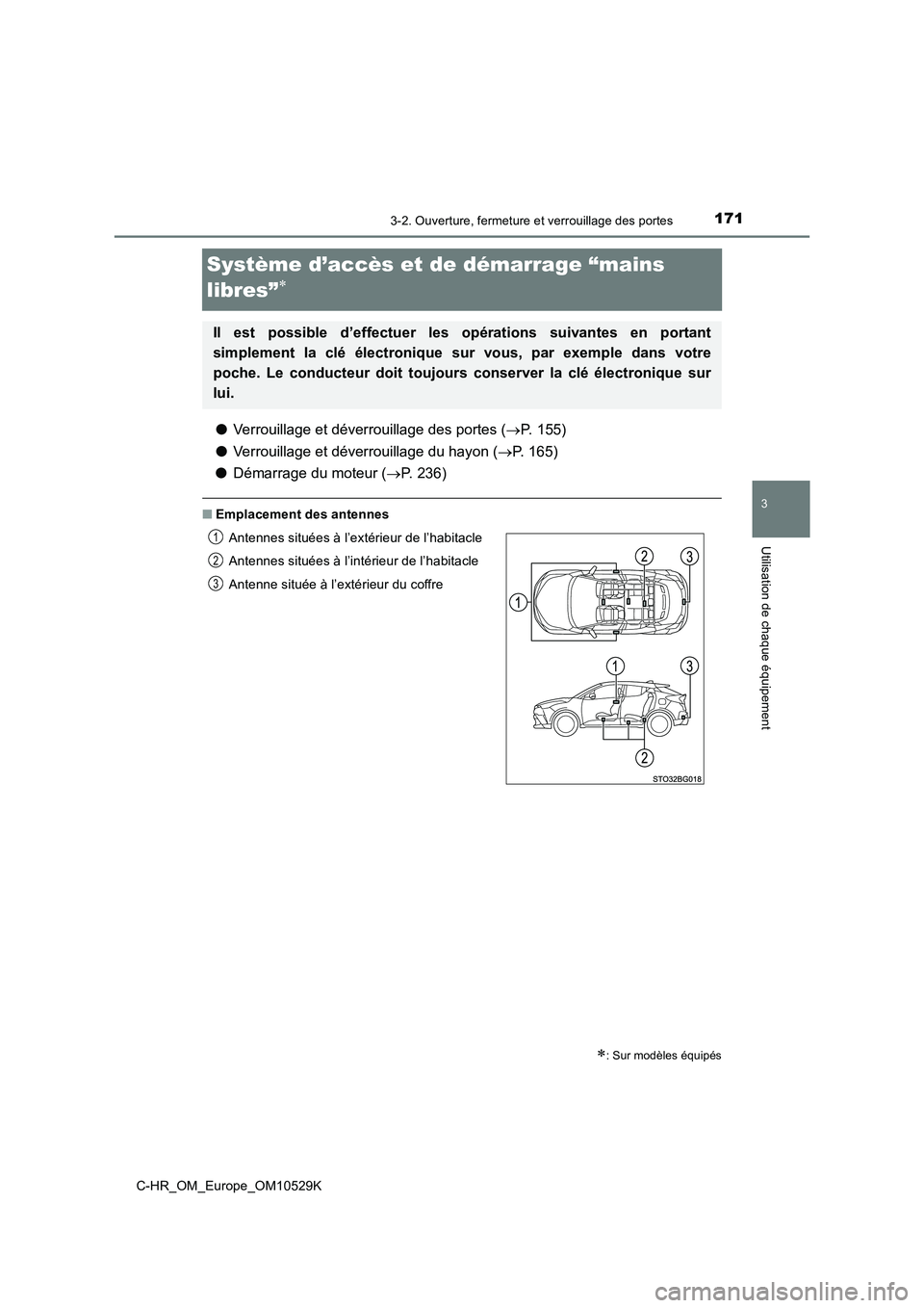 TOYOTA C-HR 2016 Manuel du propriétaire (in French) 171
3
3-2. Ouverture, fermeture et verrouillage des portes
Utilisation de chaque équipement
C-HR_OM_Europe_OM10529K
Système d’accès et de démarrage “mains
libres”
● Verrouillage et d TOYOTA C-HR 2016 Manuel du propriétaire (in French) 171
3
3-2. Ouverture, fermeture et verrouillage des portes
Utilisation de chaque équipement
C-HR_OM_Europe_OM10529K
Système d’accès et de démarrage “mains
libres”
● Verrouillage et d
