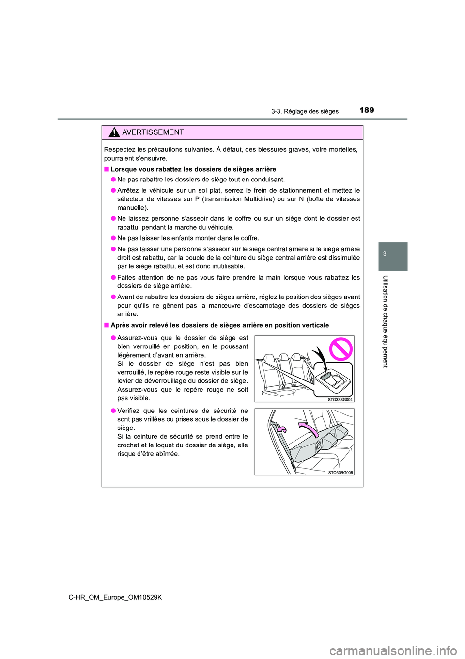 TOYOTA C-HR 2016 Manuel du propriétaire (in French) 1893-3. Réglage des sièges
3
Utilisation de chaque équipement
C-HR_OM_Europe_OM10529K
AVERTISSEMENT
Respectez les précautions suivantes. À défaut, des blessures graves, voire mortelles,
pourrai TOYOTA C-HR 2016 Manuel du propriétaire (in French) 1893-3. Réglage des sièges
3
Utilisation de chaque équipement
C-HR_OM_Europe_OM10529K
AVERTISSEMENT
Respectez les précautions suivantes. À défaut, des blessures graves, voire mortelles,
pourrai