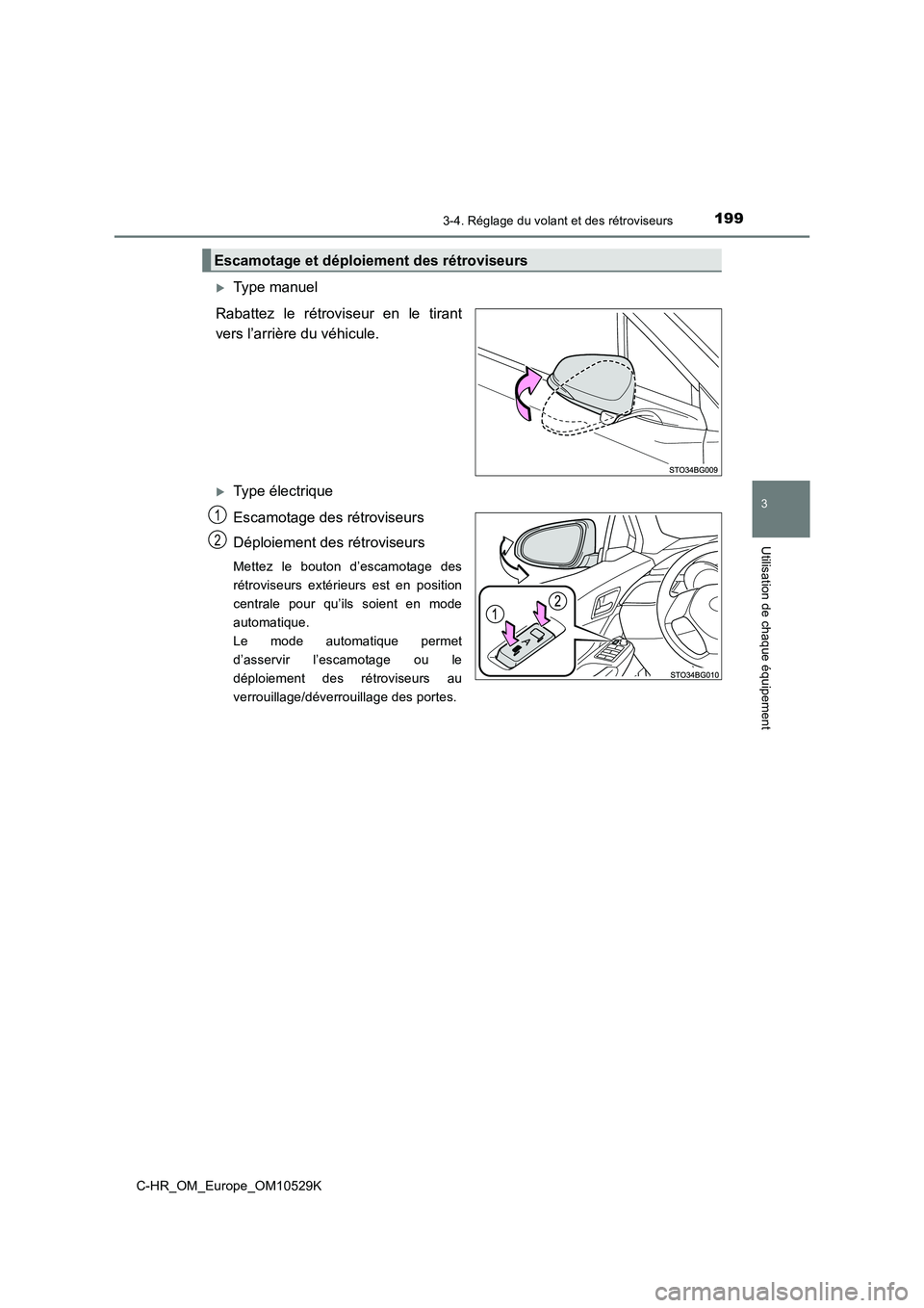 TOYOTA C-HR 2016 Manuel du propriétaire (in French) 1993-4. Réglage du volant et des rétroviseurs
3
Utilisation de chaque équipement
C-HR_OM_Europe_OM10529K
Type manuel
Rabattez le rétroviseur en le tirant
vers l’arrière du véhicule.
Ty TOYOTA C-HR 2016 Manuel du propriétaire (in French) 1993-4. Réglage du volant et des rétroviseurs
3
Utilisation de chaque équipement
C-HR_OM_Europe_OM10529K
Type manuel
Rabattez le rétroviseur en le tirant
vers l’arrière du véhicule.
Ty