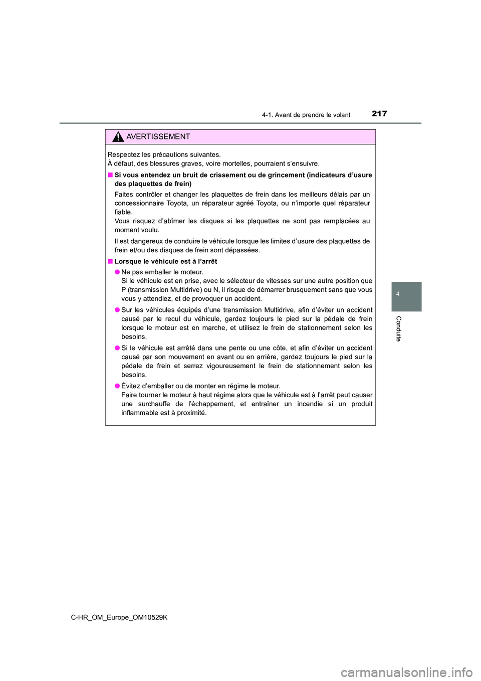 TOYOTA C-HR 2016  Manuel du propriétaire (in French) 2174-1. Avant de prendre le volant
4
Conduite
C-HR_OM_Europe_OM10529K
AVERTISSEMENT
Respectez les précautions suivantes.  
À défaut, des blessures graves, voire mortelles, pourraient s’ensuivre. 
