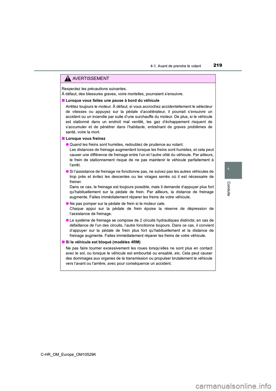 TOYOTA C-HR 2016  Manuel du propriétaire (in French) 2194-1. Avant de prendre le volant
4
Conduite
C-HR_OM_Europe_OM10529K
AVERTISSEMENT
Respectez les précautions suivantes.  
À défaut, des blessures graves, voire mortelles, pourraient s’ensuivre. 