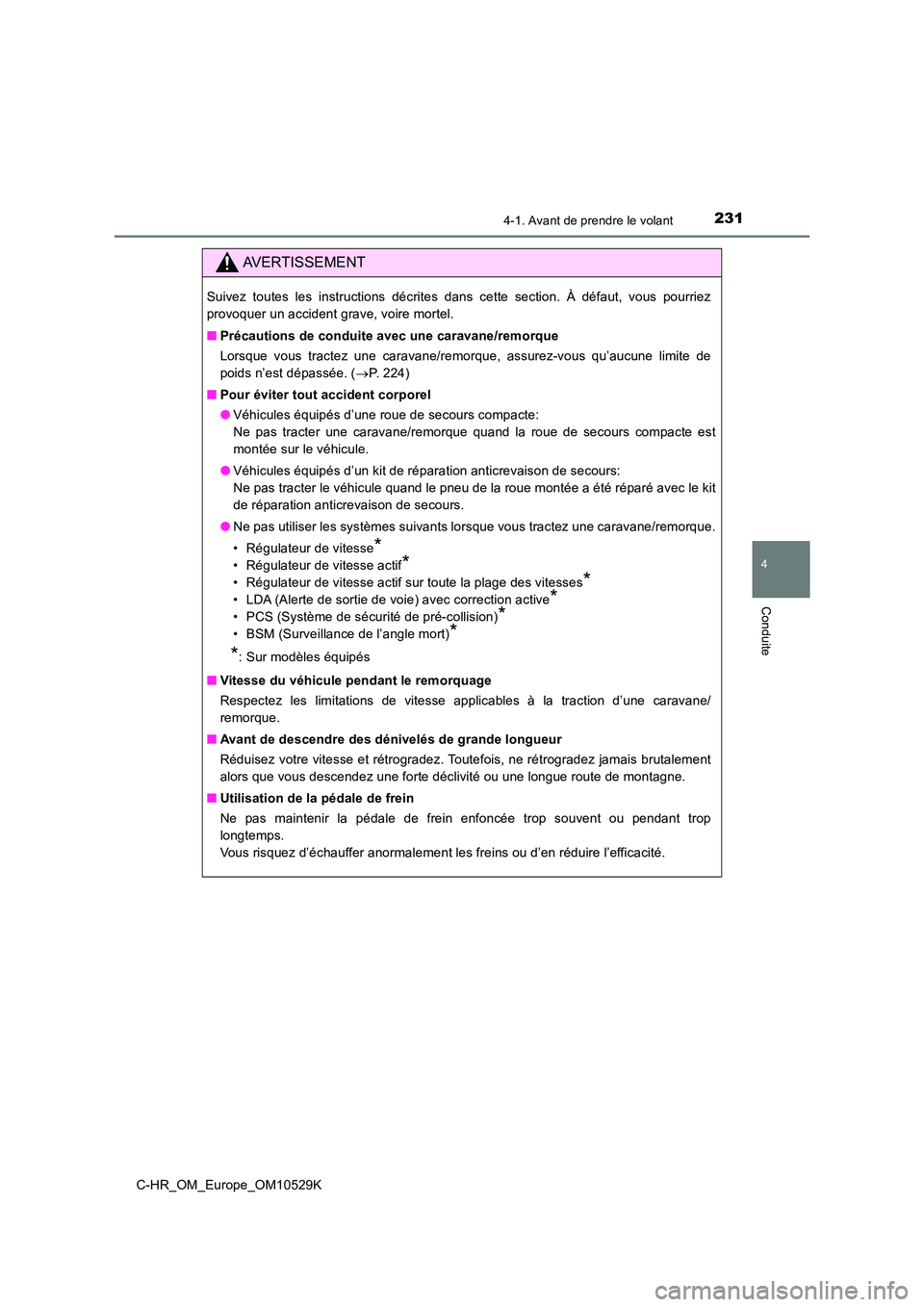 TOYOTA C-HR 2016 Manuel du propriétaire (in French) 2314-1. Avant de prendre le volant
4
Conduite
C-HR_OM_Europe_OM10529K
AVERTISSEMENT
Suivez toutes les instructions décrites dans cette section. À défaut, vous pourriez
provoquer un accident grave, TOYOTA C-HR 2016 Manuel du propriétaire (in French) 2314-1. Avant de prendre le volant
4
Conduite
C-HR_OM_Europe_OM10529K
AVERTISSEMENT
Suivez toutes les instructions décrites dans cette section. À défaut, vous pourriez
provoquer un accident grave,