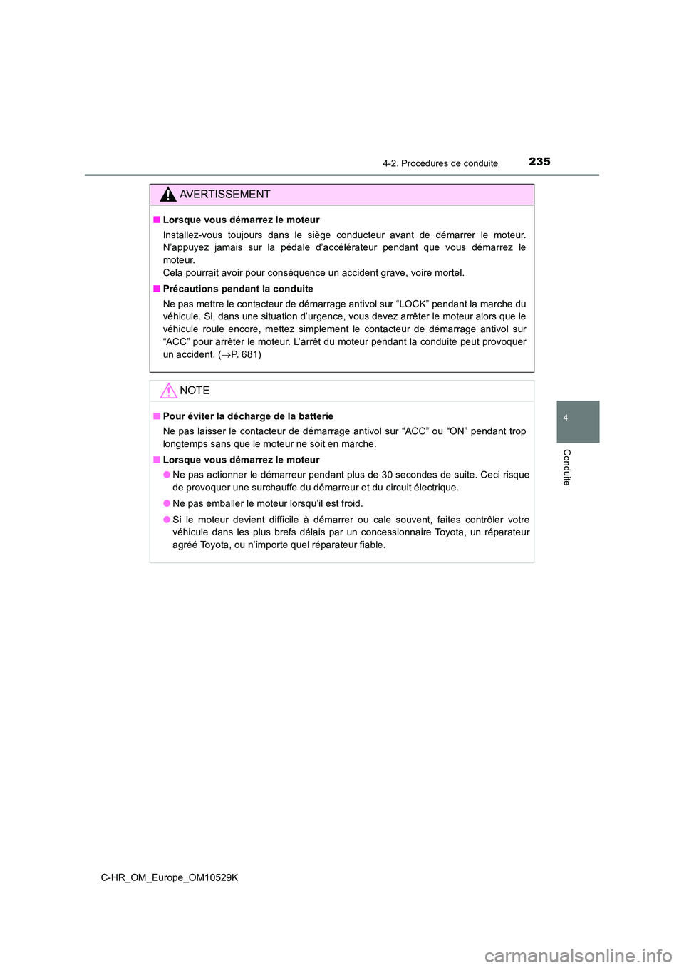 TOYOTA C-HR 2016 Manuel du propriétaire (in French) 2354-2. Procédures de conduite
4
Conduite
C-HR_OM_Europe_OM10529K
AVERTISSEMENT
■Lorsque vous démarrez le moteur
Installez-vous toujours dans le siège conducteur avant de démarrer le moteur.
N TOYOTA C-HR 2016 Manuel du propriétaire (in French) 2354-2. Procédures de conduite
4
Conduite
C-HR_OM_Europe_OM10529K
AVERTISSEMENT
■Lorsque vous démarrez le moteur
Installez-vous toujours dans le siège conducteur avant de démarrer le moteur.
N