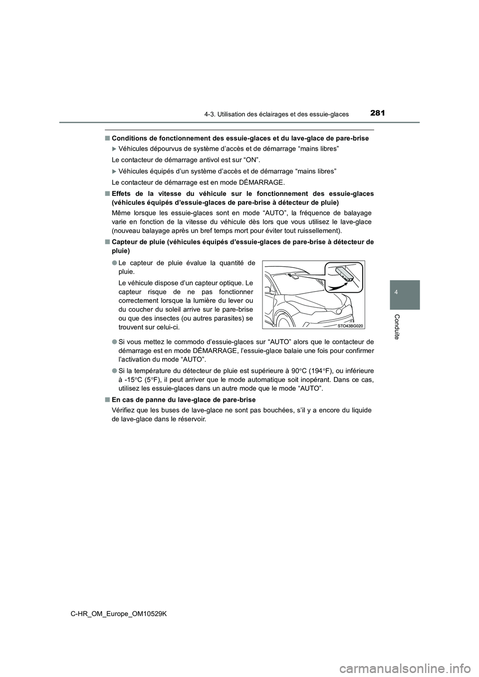 TOYOTA C-HR 2016  Manuel du propriétaire (in French) 2814-3. Utilisation des éclairages et des essuie-glaces
4
Conduite
C-HR_OM_Europe_OM10529K
■Conditions de fonctionnement des essuie-glaces et du lave-glace de pare-brise
Véhicules dépourvus de