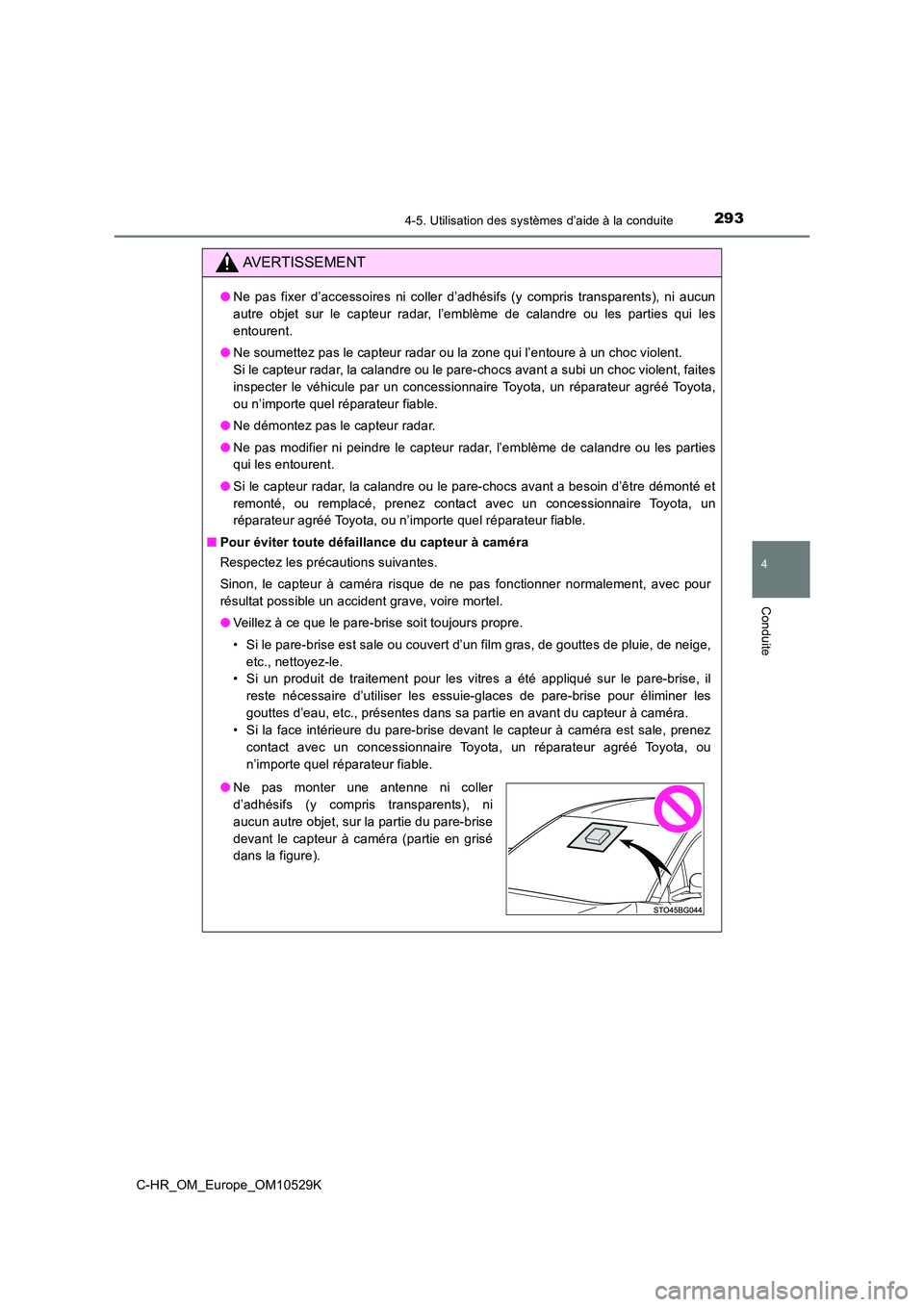 TOYOTA C-HR 2016 Manuel du propriétaire (in French) 2934-5. Utilisation des systèmes d’aide à la conduite
4
Conduite
C-HR_OM_Europe_OM10529K
AVERTISSEMENT
●Ne pas fixer d’accessoires ni coller d’adhésifs (y compris transparents), ni aucun
a TOYOTA C-HR 2016 Manuel du propriétaire (in French) 2934-5. Utilisation des systèmes d’aide à la conduite
4
Conduite
C-HR_OM_Europe_OM10529K
AVERTISSEMENT
●Ne pas fixer d’accessoires ni coller d’adhésifs (y compris transparents), ni aucun
a