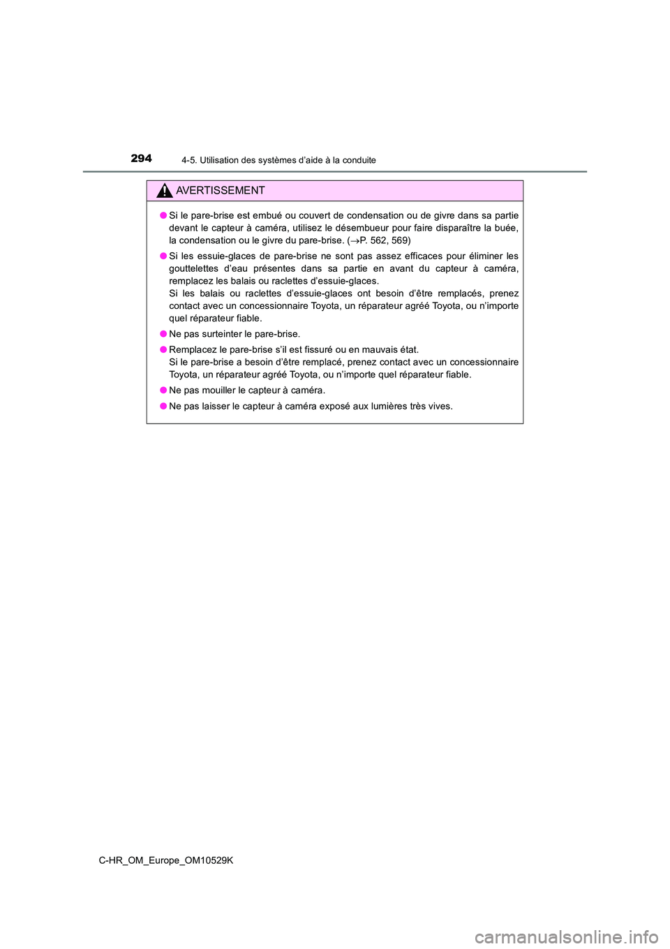 TOYOTA C-HR 2016 Manuel du propriétaire (in French) 2944-5. Utilisation des systèmes d’aide à la conduite
C-HR_OM_Europe_OM10529K
AVERTISSEMENT
●Si le pare-brise est embué ou couvert de condensation ou de givre dans sa partie
devant le capteur TOYOTA C-HR 2016 Manuel du propriétaire (in French) 2944-5. Utilisation des systèmes d’aide à la conduite
C-HR_OM_Europe_OM10529K
AVERTISSEMENT
●Si le pare-brise est embué ou couvert de condensation ou de givre dans sa partie
devant le capteur