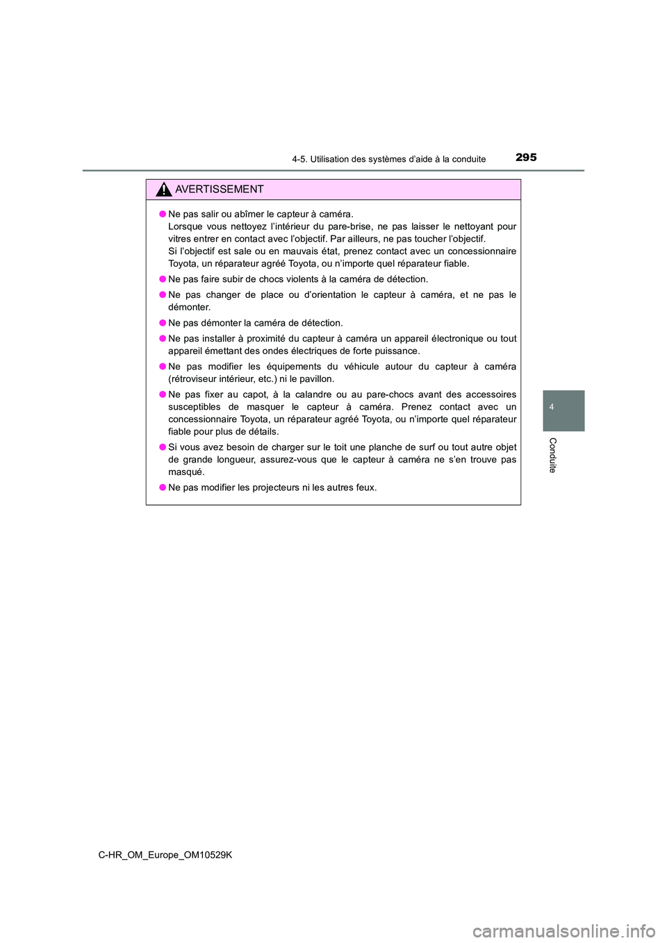 TOYOTA C-HR 2016 Manuel du propriétaire (in French) 2954-5. Utilisation des systèmes d’aide à la conduite
4
Conduite
C-HR_OM_Europe_OM10529K
AVERTISSEMENT
●Ne pas salir ou abîmer le capteur à caméra.
Lorsque vous nettoyez l’intérieur du p TOYOTA C-HR 2016 Manuel du propriétaire (in French) 2954-5. Utilisation des systèmes d’aide à la conduite
4
Conduite
C-HR_OM_Europe_OM10529K
AVERTISSEMENT
●Ne pas salir ou abîmer le capteur à caméra.
Lorsque vous nettoyez l’intérieur du p