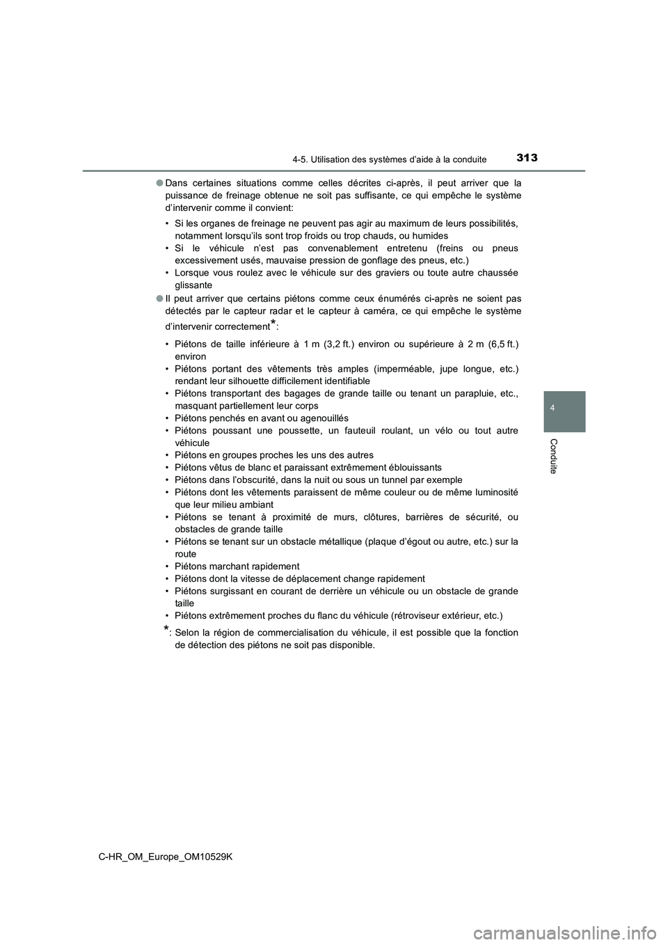 TOYOTA C-HR 2016 Manuel du propriétaire (in French) 3134-5. Utilisation des systèmes d’aide à la conduite
4
Conduite
C-HR_OM_Europe_OM10529K
● Dans certaines situations comme celles décrites ci-après, il peut arriver que la
puissance de frein TOYOTA C-HR 2016 Manuel du propriétaire (in French) 3134-5. Utilisation des systèmes d’aide à la conduite
4
Conduite
C-HR_OM_Europe_OM10529K
● Dans certaines situations comme celles décrites ci-après, il peut arriver que la
puissance de frein