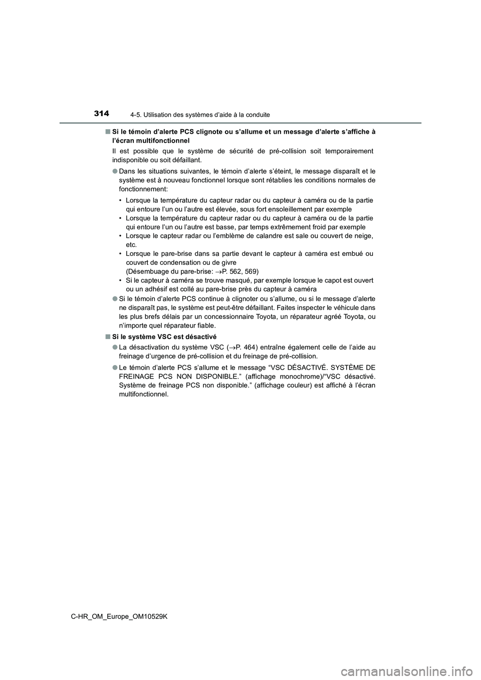 TOYOTA C-HR 2016 Manuel du propriétaire (in French) 3144-5. Utilisation des systèmes d’aide à la conduite
C-HR_OM_Europe_OM10529K
■ Si le témoin d’alerte PCS clignote ou s’allume et un message d’alerte s’affiche à
l’écran multifonc TOYOTA C-HR 2016 Manuel du propriétaire (in French) 3144-5. Utilisation des systèmes d’aide à la conduite
C-HR_OM_Europe_OM10529K
■ Si le témoin d’alerte PCS clignote ou s’allume et un message d’alerte s’affiche à
l’écran multifonc