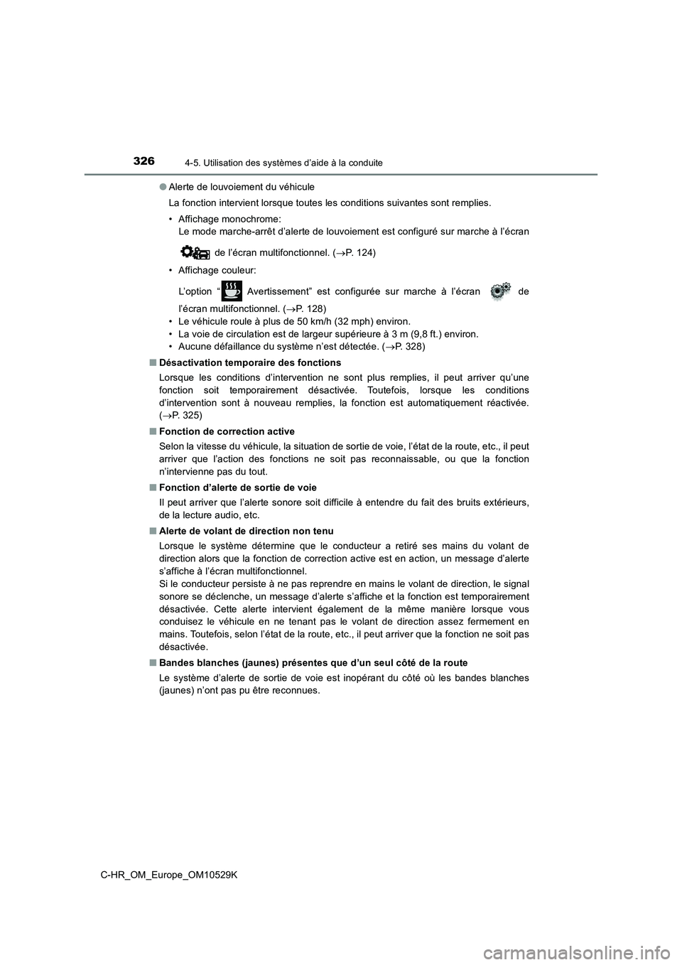 TOYOTA C-HR 2016  Manuel du propriétaire (in French) 3264-5. Utilisation des systèmes d’aide à la conduite
C-HR_OM_Europe_OM10529K 
● Alerte de louvoiement du véhicule 
La fonction intervient lorsque toutes les conditions suivantes sont remplies.