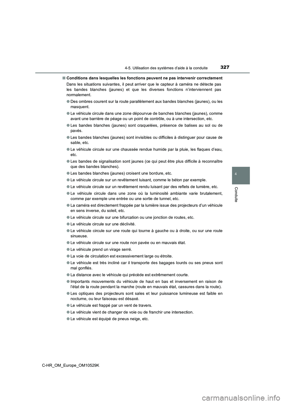 TOYOTA C-HR 2016  Manuel du propriétaire (in French) 3274-5. Utilisation des systèmes d’aide à la conduite
4
Conduite
C-HR_OM_Europe_OM10529K 
■ Conditions dans lesquelles les fonctions peuvent ne pas intervenir correctement 
Dans les situations s