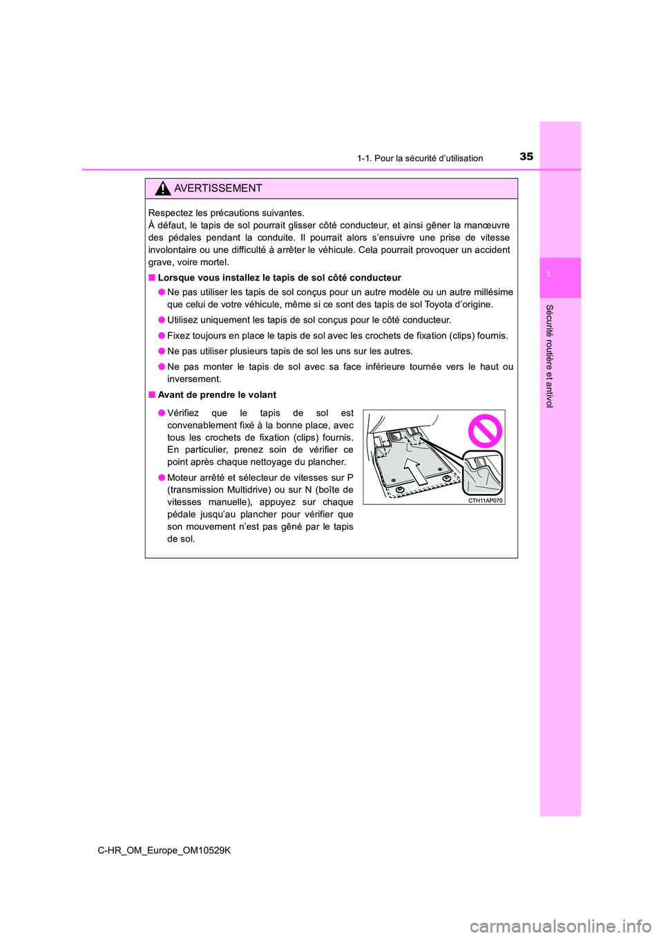 TOYOTA C-HR 2016 Manuel du propriétaire (in French) 351-1. Pour la sécurité d’utilisation
1
Sécurité routière et antivol
C-HR_OM_Europe_OM10529K
AVERTISSEMENT
Respectez les précautions suivantes.
À défaut, le tapis de sol pourrait glisser c TOYOTA C-HR 2016 Manuel du propriétaire (in French) 351-1. Pour la sécurité d’utilisation
1
Sécurité routière et antivol
C-HR_OM_Europe_OM10529K
AVERTISSEMENT
Respectez les précautions suivantes.
À défaut, le tapis de sol pourrait glisser c
