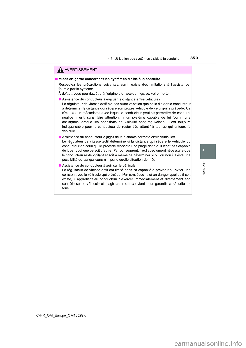 TOYOTA C-HR 2016 Manuel du propriétaire (in French) 3534-5. Utilisation des systèmes d’aide à la conduite
4
Conduite
C-HR_OM_Europe_OM10529K
AVERTISSEMENT
■Mises en garde concernant les systèmes d’aide à la conduite
Respectez les précaution TOYOTA C-HR 2016 Manuel du propriétaire (in French) 3534-5. Utilisation des systèmes d’aide à la conduite
4
Conduite
C-HR_OM_Europe_OM10529K
AVERTISSEMENT
■Mises en garde concernant les systèmes d’aide à la conduite
Respectez les précaution