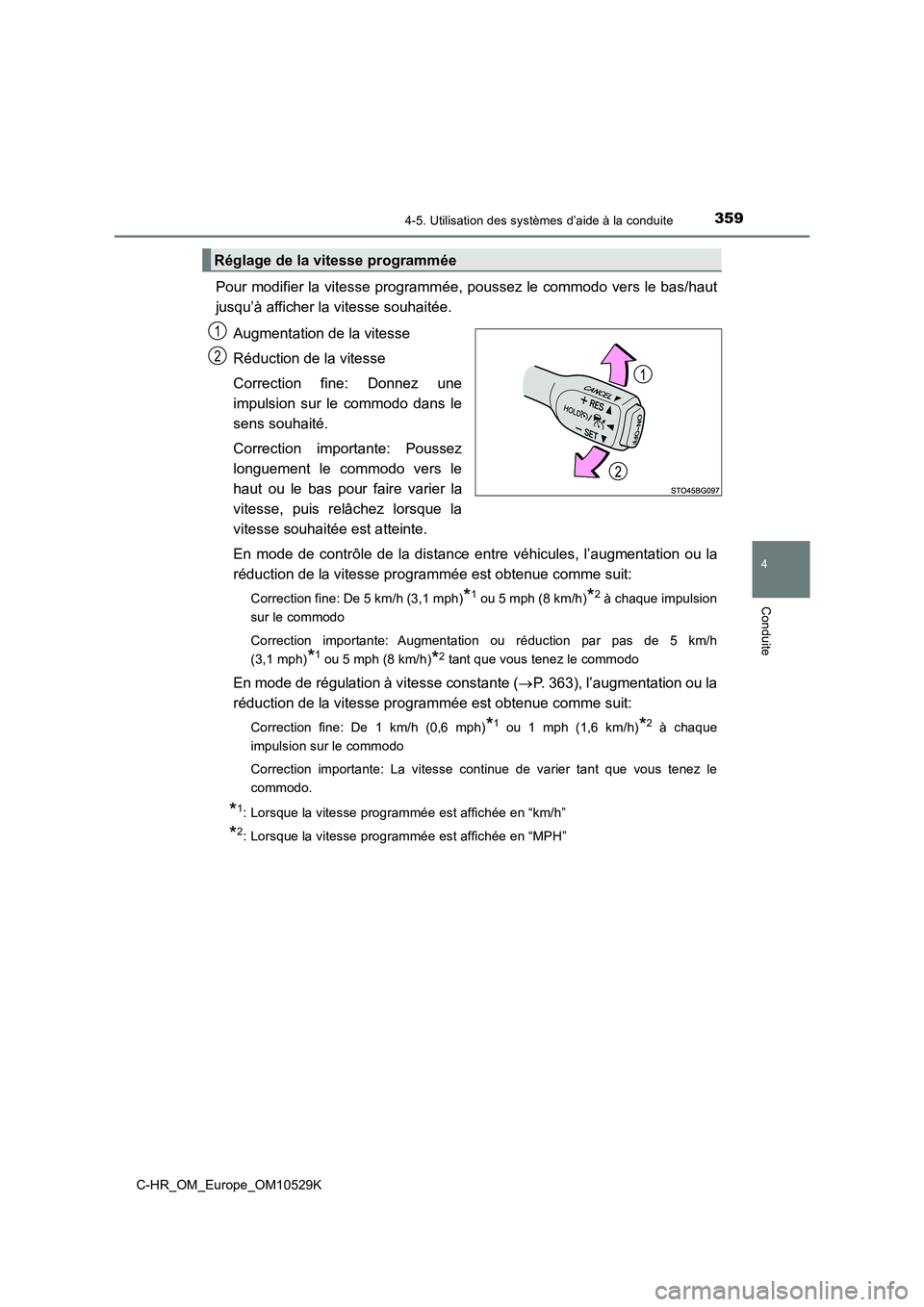 TOYOTA C-HR 2016 Manuel du propriétaire (in French) 3594-5. Utilisation des systèmes d’aide à la conduite
4
Conduite
C-HR_OM_Europe_OM10529K
Pour modifier la vitesse programmée, poussez le commodo vers le bas/haut
jusqu’à afficher la vitesse s TOYOTA C-HR 2016 Manuel du propriétaire (in French) 3594-5. Utilisation des systèmes d’aide à la conduite
4
Conduite
C-HR_OM_Europe_OM10529K
Pour modifier la vitesse programmée, poussez le commodo vers le bas/haut
jusqu’à afficher la vitesse s