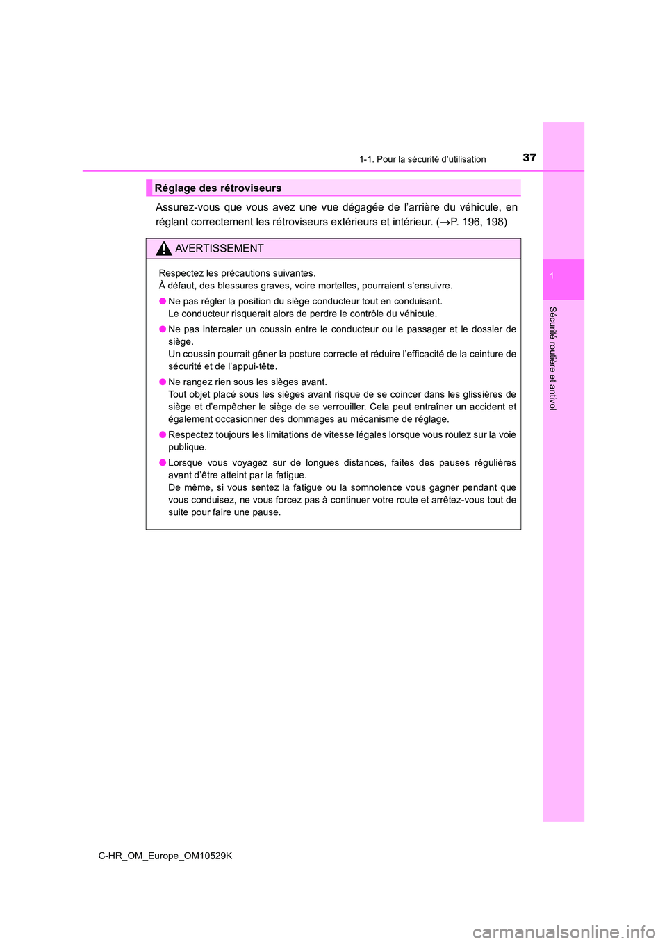 TOYOTA C-HR 2016 Manuel du propriétaire (in French) 371-1. Pour la sécurité d’utilisation
1
Sécurité routière et antivol
C-HR_OM_Europe_OM10529K
Assurez-vous que vous avez une vue dégagée de l’arrière du véhicule, en
réglant correctement TOYOTA C-HR 2016 Manuel du propriétaire (in French) 371-1. Pour la sécurité d’utilisation
1
Sécurité routière et antivol
C-HR_OM_Europe_OM10529K
Assurez-vous que vous avez une vue dégagée de l’arrière du véhicule, en
réglant correctement
