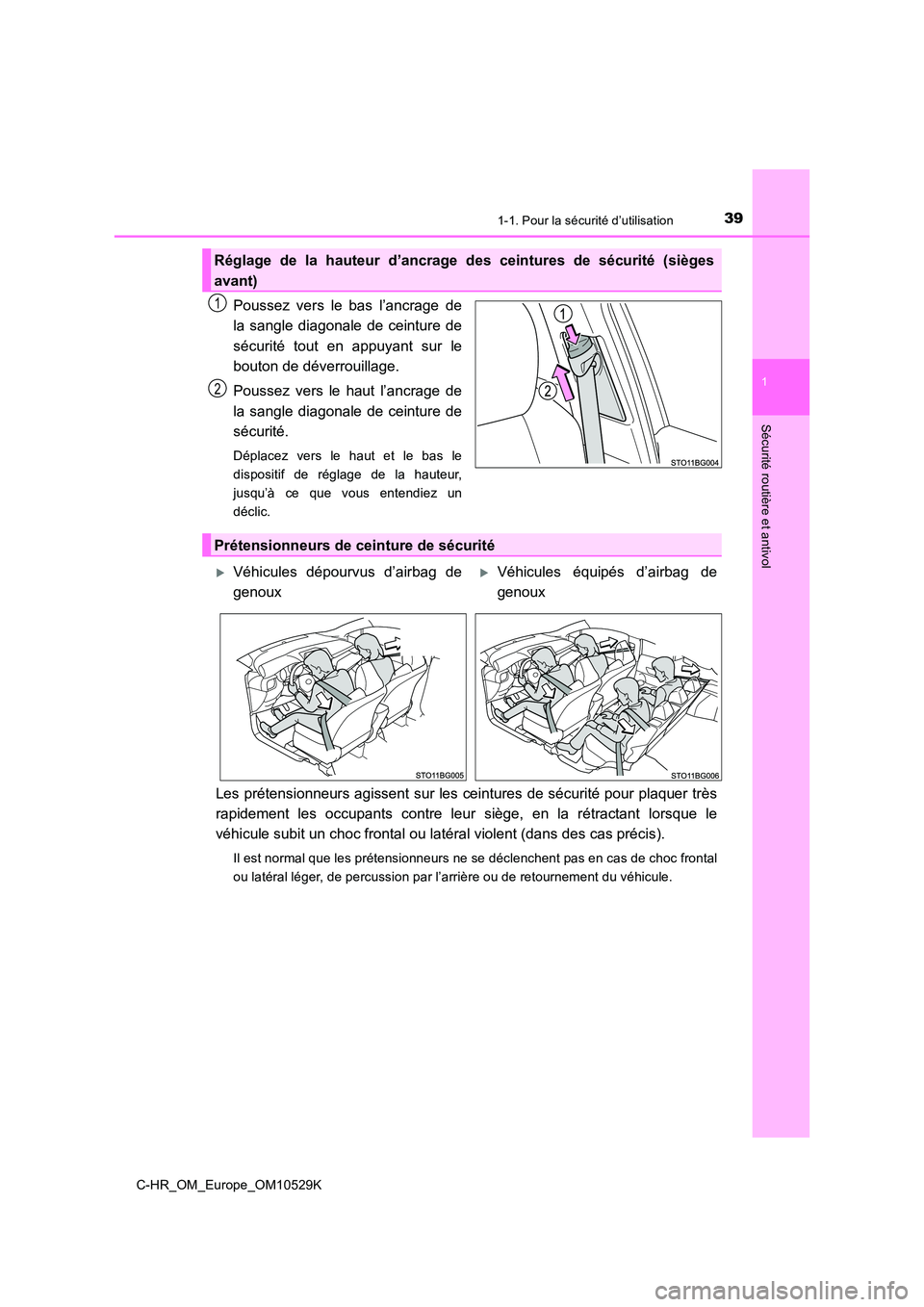 TOYOTA C-HR 2016 Manuel du propriétaire (in French) 391-1. Pour la sécurité d’utilisation
1
Sécurité routière et antivol
C-HR_OM_Europe_OM10529K
Poussez vers le bas l’ancrage de
la sangle diagonale de ceinture de
sécurité tout en appuyant TOYOTA C-HR 2016 Manuel du propriétaire (in French) 391-1. Pour la sécurité d’utilisation
1
Sécurité routière et antivol
C-HR_OM_Europe_OM10529K
Poussez vers le bas l’ancrage de
la sangle diagonale de ceinture de
sécurité tout en appuyant