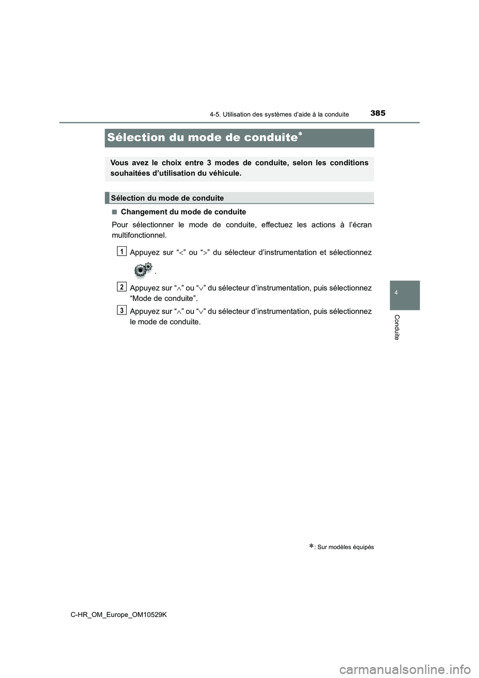TOYOTA C-HR 2016  Manuel du propriétaire (in French) 385
4
4-5. Utilisation des systèmes d’aide à la conduite
Conduite
C-HR_OM_Europe_OM10529K
Sélection du mode de conduite
■Changement du mode de conduite 
Pour sélectionner le mode de conduit
