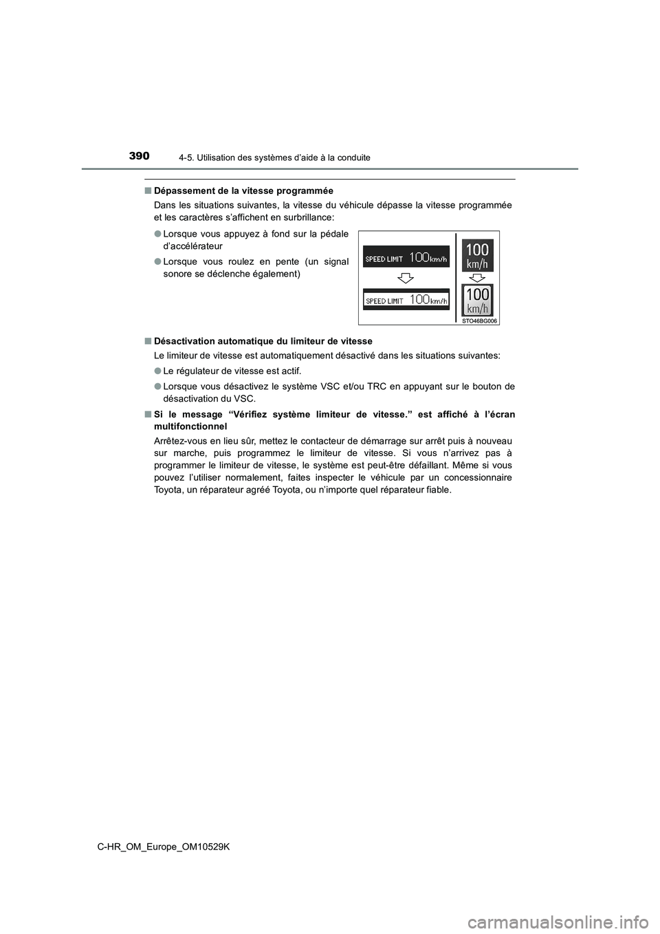 TOYOTA C-HR 2016  Manuel du propriétaire (in French) 3904-5. Utilisation des systèmes d’aide à la conduite
C-HR_OM_Europe_OM10529K
■Dépassement de la vitesse programmée 
Dans les situations suivantes, la vitesse du véhicule dépasse la vitesse 