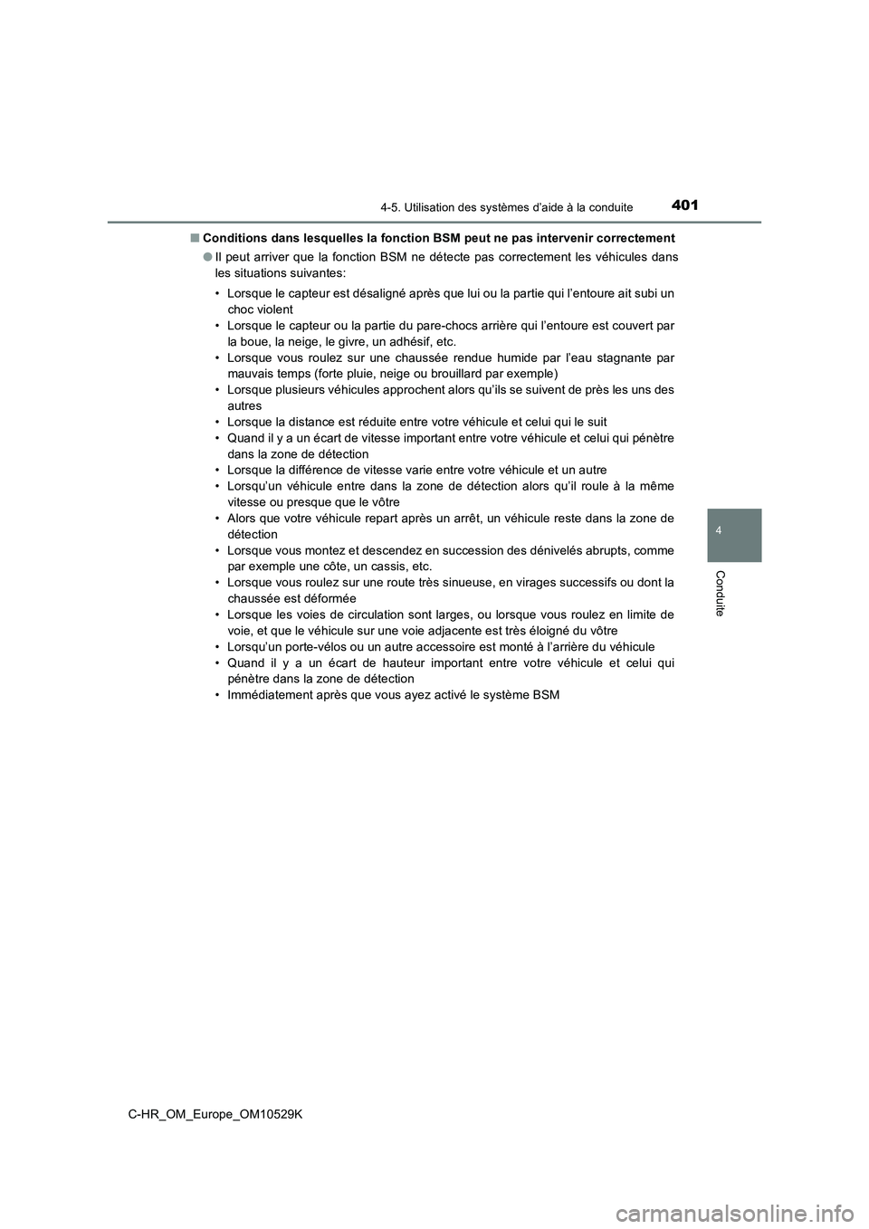 TOYOTA C-HR 2016  Manuel du propriétaire (in French) 4014-5. Utilisation des systèmes d’aide à la conduite
4
Conduite
C-HR_OM_Europe_OM10529K 
■ Conditions dans lesquelles la fonction BSM peut ne pas intervenir correctement 
● Il peut arriver qu