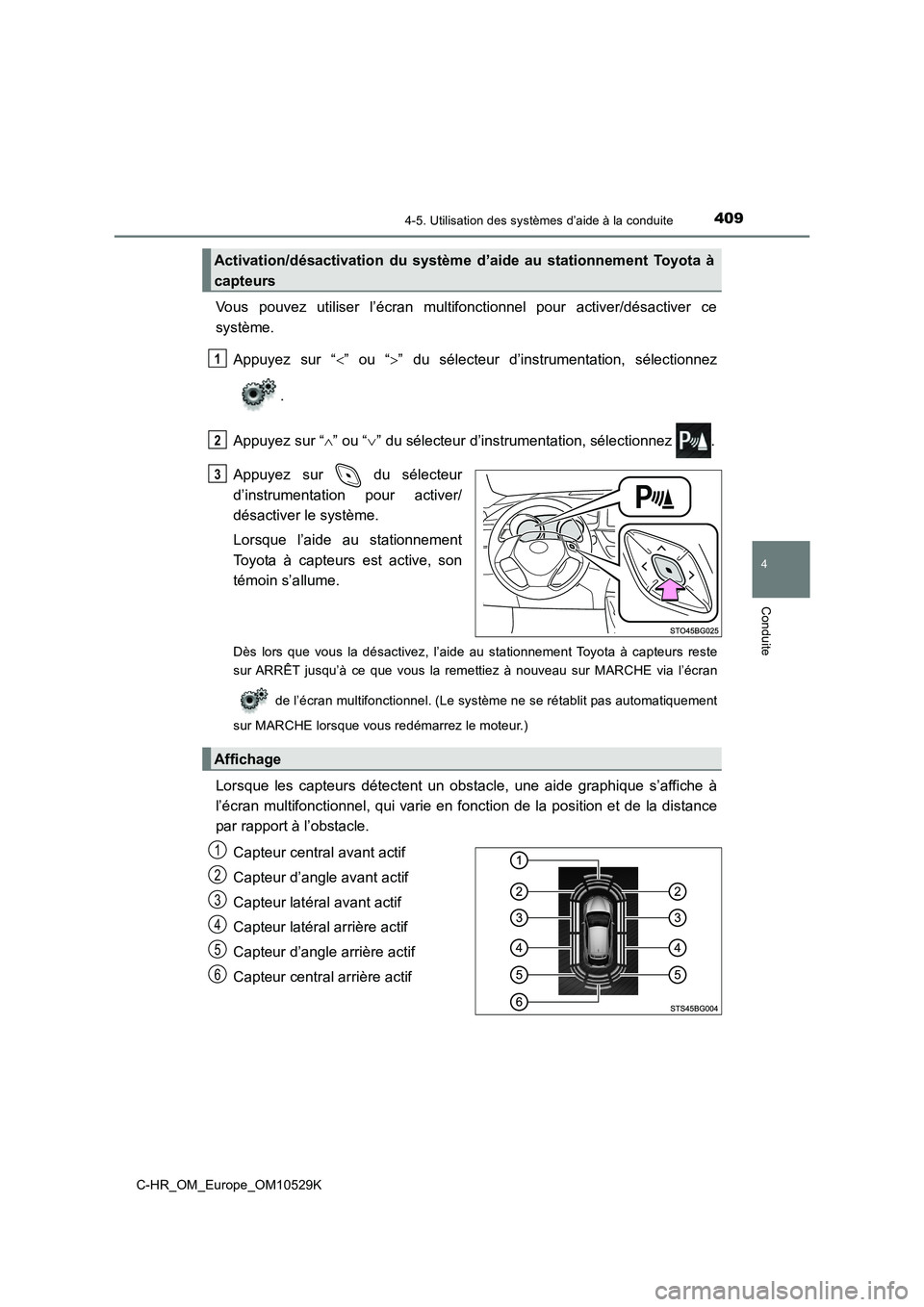 TOYOTA C-HR 2016  Manuel du propriétaire (in French) 4094-5. Utilisation des systèmes d’aide à la conduite
4
Conduite
C-HR_OM_Europe_OM10529K
Vous pouvez utiliser l’écran multifonctionnel pour activer/désactiver ce 
système. 
Appuyez sur “ 
