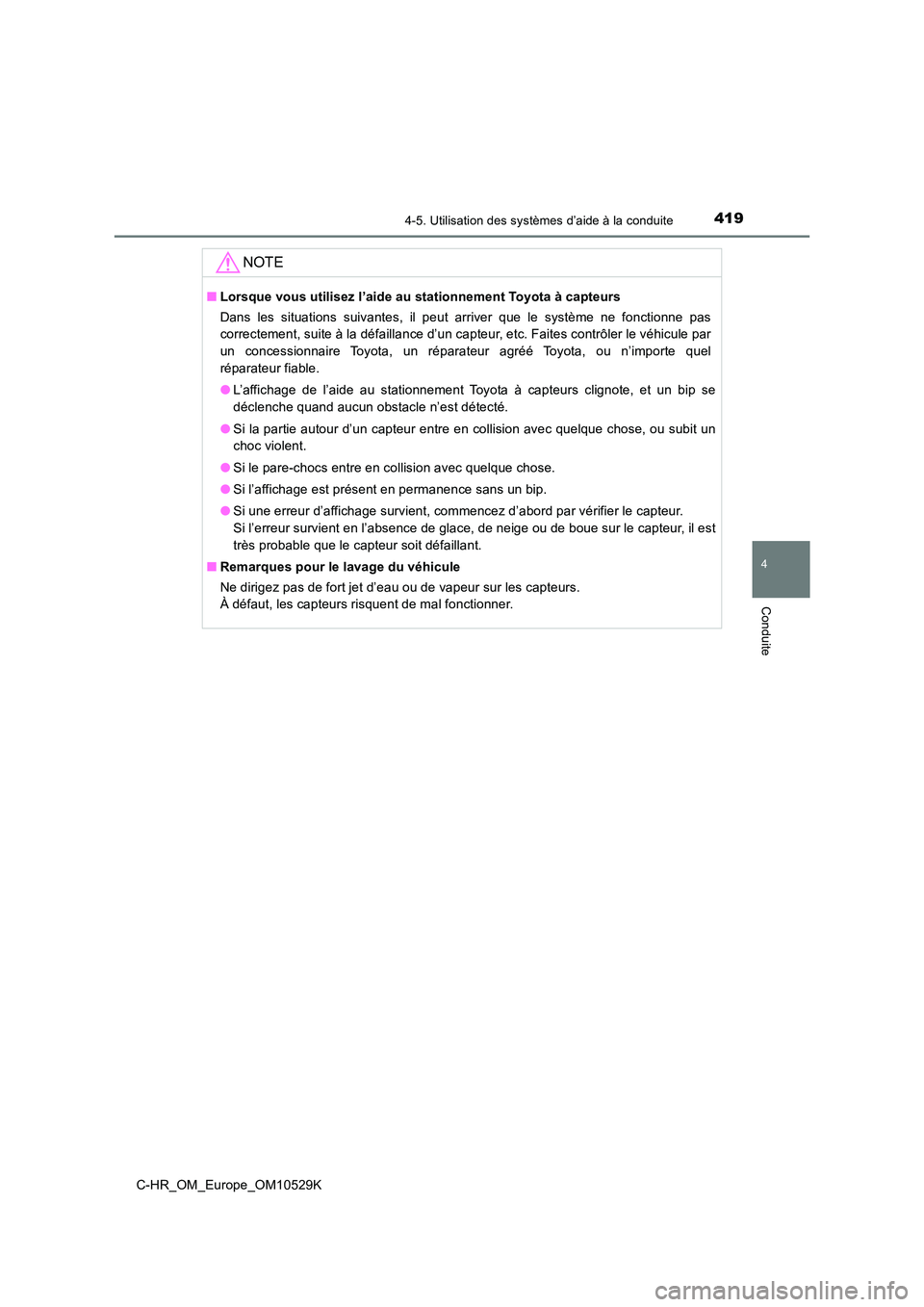 TOYOTA C-HR 2016  Manuel du propriétaire (in French) 4194-5. Utilisation des systèmes d’aide à la conduite
4
Conduite
C-HR_OM_Europe_OM10529K
NOTE
■Lorsque vous utilisez l’aide au stationnement Toyota à capteurs 
Dans les situations suivantes, 