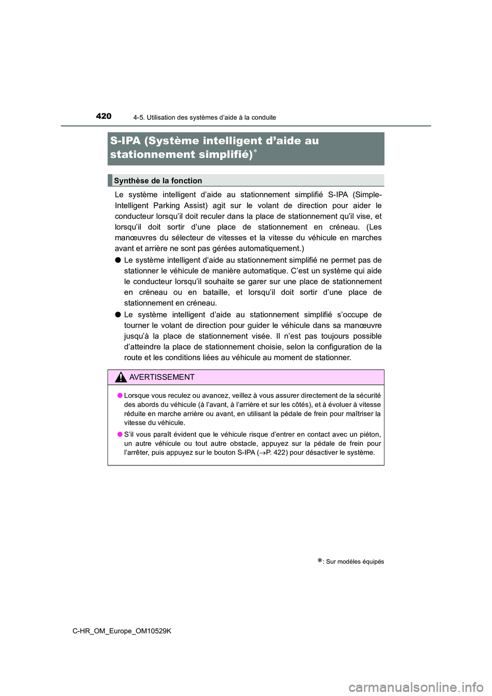 TOYOTA C-HR 2016  Manuel du propriétaire (in French) 4204-5. Utilisation des systèmes d’aide à la conduite
C-HR_OM_Europe_OM10529K
S-IPA (Système intelligent d’aide au  
stationnement simplifié)
Le système intelligent d’aide au stationneme
