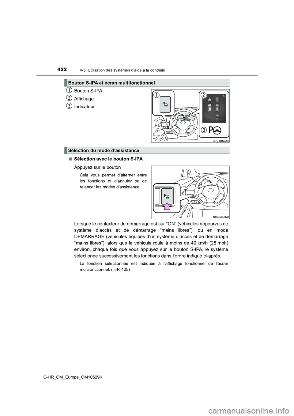 TOYOTA C-HR 2016 Manuel du propriétaire (in French) 4224-5. Utilisation des systèmes d’aide à la conduite
C-HR_OM_Europe_OM10529K
Bouton S-IPA
Affichage
Indicateur
■Sélection avec le bouton S-IPA
Appuyez sur le bouton
Cela vous permet d’alte TOYOTA C-HR 2016 Manuel du propriétaire (in French) 4224-5. Utilisation des systèmes d’aide à la conduite
C-HR_OM_Europe_OM10529K
Bouton S-IPA
Affichage
Indicateur
■Sélection avec le bouton S-IPA
Appuyez sur le bouton
Cela vous permet d’alte