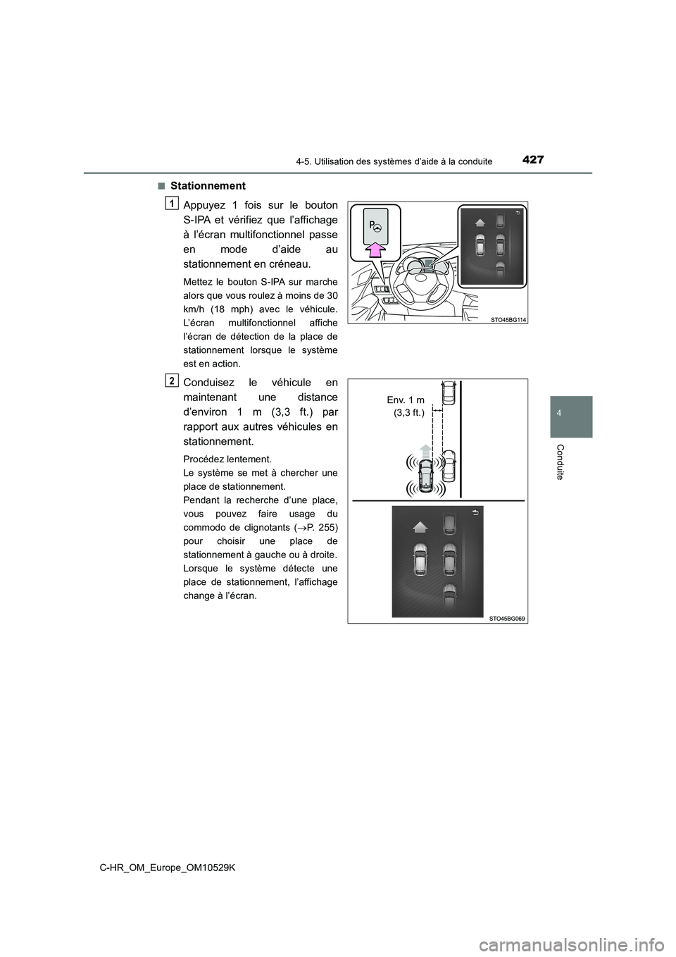 TOYOTA C-HR 2016 Manuel du propriétaire (in French) 4274-5. Utilisation des systèmes d’aide à la conduite
4
Conduite
C-HR_OM_Europe_OM10529K
■Stationnement
Appuyez 1 fois sur le bouton
S-IPA et vérifiez que l’affichage
à l’écran multifo TOYOTA C-HR 2016 Manuel du propriétaire (in French) 4274-5. Utilisation des systèmes d’aide à la conduite
4
Conduite
C-HR_OM_Europe_OM10529K
■Stationnement
Appuyez 1 fois sur le bouton
S-IPA et vérifiez que l’affichage
à l’écran multifo