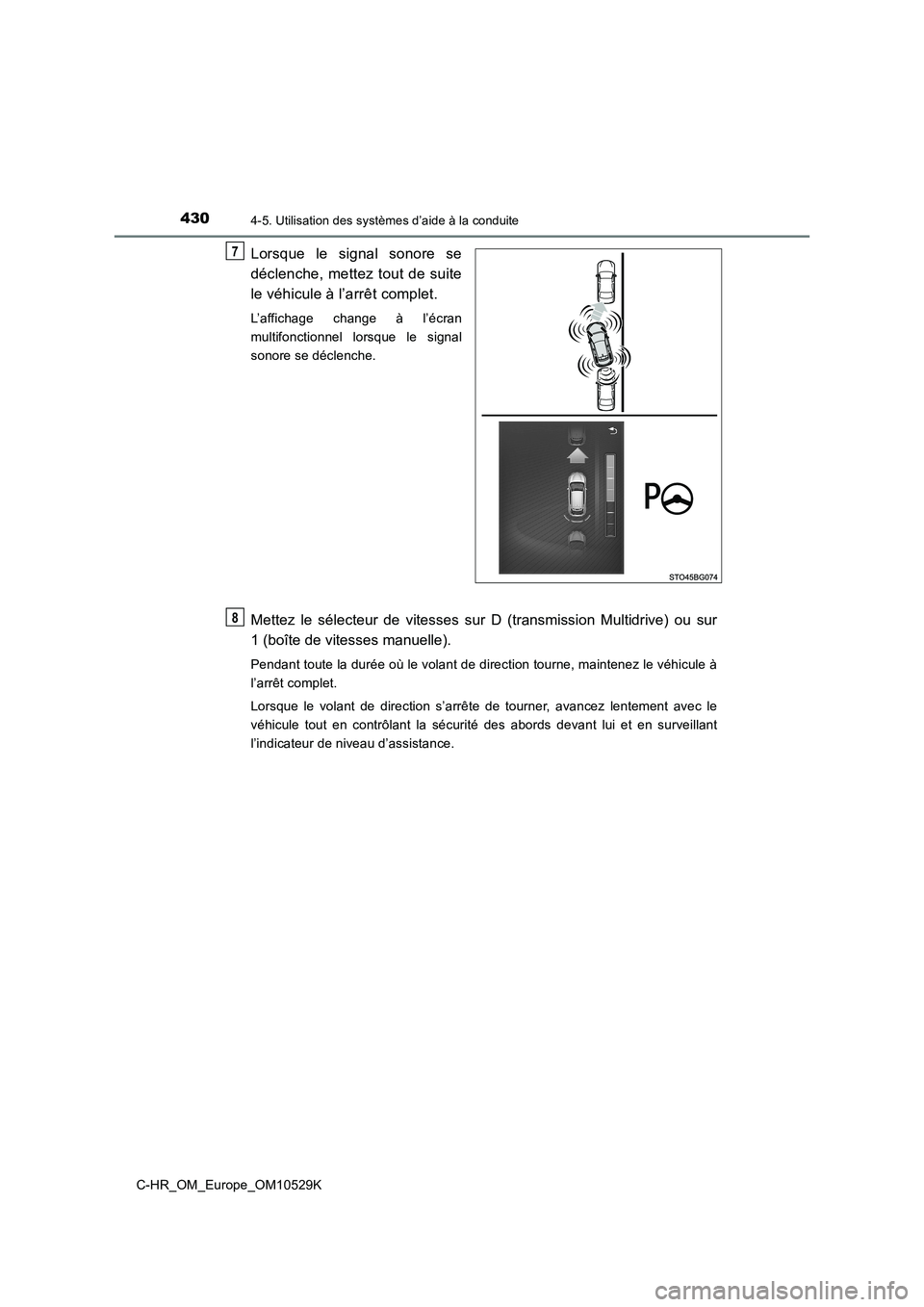 TOYOTA C-HR 2016 Manuel du propriétaire (in French) 4304-5. Utilisation des systèmes d’aide à la conduite
C-HR_OM_Europe_OM10529K
Lorsque le signal sonore se
déclenche, mettez tout de suite
le véhicule à l’arrêt complet.
L’affichage chang TOYOTA C-HR 2016 Manuel du propriétaire (in French) 4304-5. Utilisation des systèmes d’aide à la conduite
C-HR_OM_Europe_OM10529K
Lorsque le signal sonore se
déclenche, mettez tout de suite
le véhicule à l’arrêt complet.
L’affichage chang
