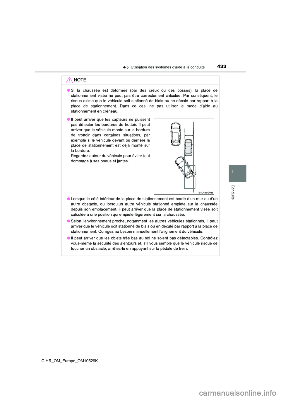 TOYOTA C-HR 2016 Manuel du propriétaire (in French) 4334-5. Utilisation des systèmes d’aide à la conduite
4
Conduite
C-HR_OM_Europe_OM10529K
NOTE
●Si la chaussée est déformée (par des creux ou des bosses), la place de
stationnement visée ne TOYOTA C-HR 2016 Manuel du propriétaire (in French) 4334-5. Utilisation des systèmes d’aide à la conduite
4
Conduite
C-HR_OM_Europe_OM10529K
NOTE
●Si la chaussée est déformée (par des creux ou des bosses), la place de
stationnement visée ne