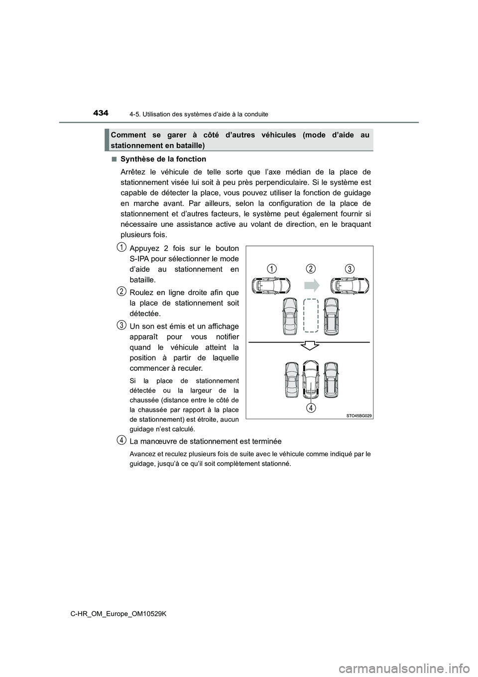 TOYOTA C-HR 2016 Manuel du propriétaire (in French) 4344-5. Utilisation des systèmes d’aide à la conduite
C-HR_OM_Europe_OM10529K
■Synthèse de la fonction
Arrêtez le véhicule de telle sorte que l’axe médian de la place de
stationnement v TOYOTA C-HR 2016 Manuel du propriétaire (in French) 4344-5. Utilisation des systèmes d’aide à la conduite
C-HR_OM_Europe_OM10529K
■Synthèse de la fonction
Arrêtez le véhicule de telle sorte que l’axe médian de la place de
stationnement v