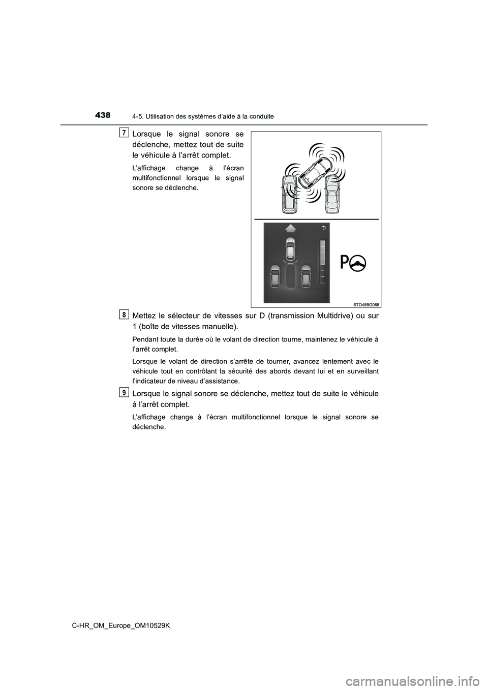 TOYOTA C-HR 2016 Manuel du propriétaire (in French) 4384-5. Utilisation des systèmes d’aide à la conduite
C-HR_OM_Europe_OM10529K
Lorsque le signal sonore se
déclenche, mettez tout de suite
le véhicule à l’arrêt complet.
L’affichage chang TOYOTA C-HR 2016 Manuel du propriétaire (in French) 4384-5. Utilisation des systèmes d’aide à la conduite
C-HR_OM_Europe_OM10529K
Lorsque le signal sonore se
déclenche, mettez tout de suite
le véhicule à l’arrêt complet.
L’affichage chang