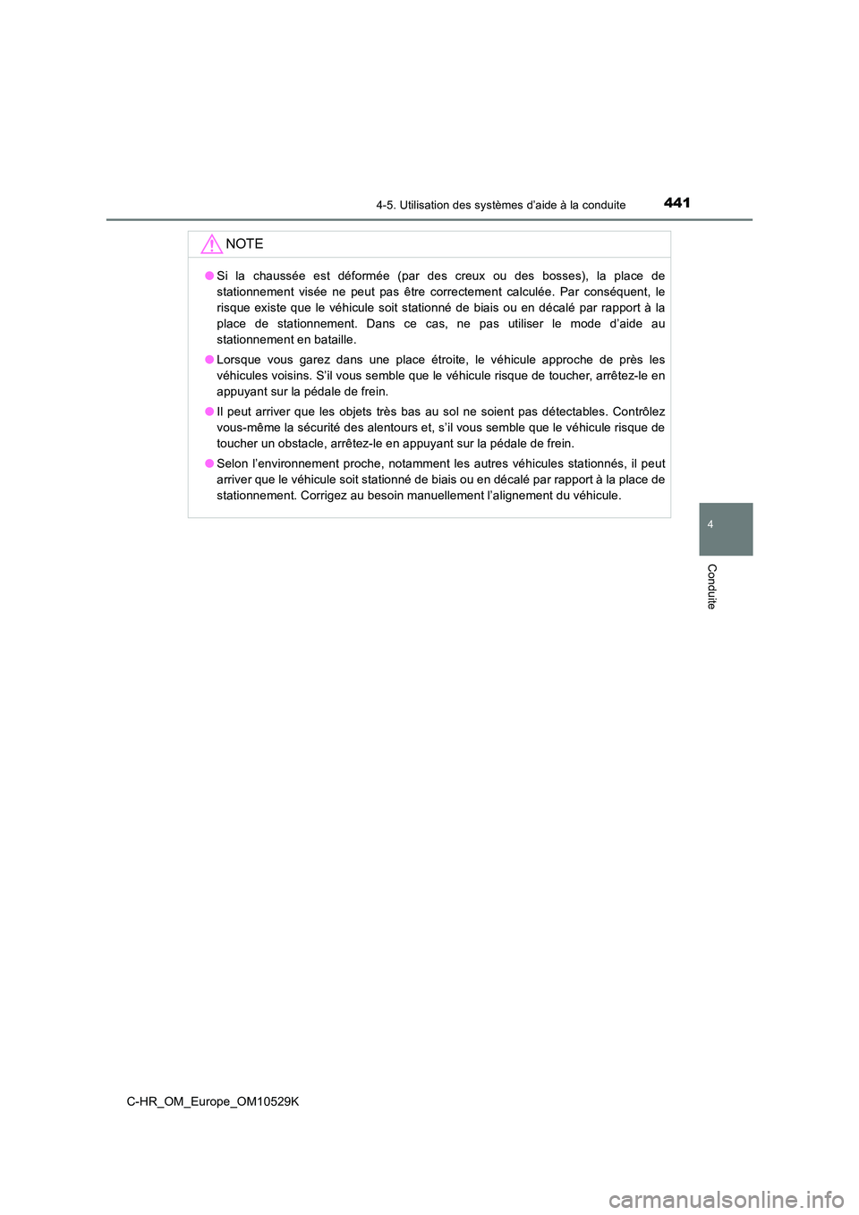TOYOTA C-HR 2016 Manuel du propriétaire (in French) 4414-5. Utilisation des systèmes d’aide à la conduite
4
Conduite
C-HR_OM_Europe_OM10529K
NOTE
●Si la chaussée est déformée (par des creux ou des bosses), la place de
stationnement visée ne TOYOTA C-HR 2016 Manuel du propriétaire (in French) 4414-5. Utilisation des systèmes d’aide à la conduite
4
Conduite
C-HR_OM_Europe_OM10529K
NOTE
●Si la chaussée est déformée (par des creux ou des bosses), la place de
stationnement visée ne