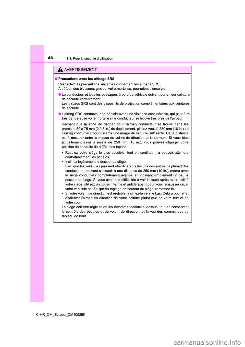 TOYOTA C-HR 2016 Manuel du propriétaire (in French) 461-1. Pour la sécurité d’utilisation
C-HR_OM_Europe_OM10529K
AVERTISSEMENT
■Précautions avec les airbags SRS
Respectez les précautions suivantes concernant les airbags SRS.
À défaut, des TOYOTA C-HR 2016 Manuel du propriétaire (in French) 461-1. Pour la sécurité d’utilisation
C-HR_OM_Europe_OM10529K
AVERTISSEMENT
■Précautions avec les airbags SRS
Respectez les précautions suivantes concernant les airbags SRS.
À défaut, des