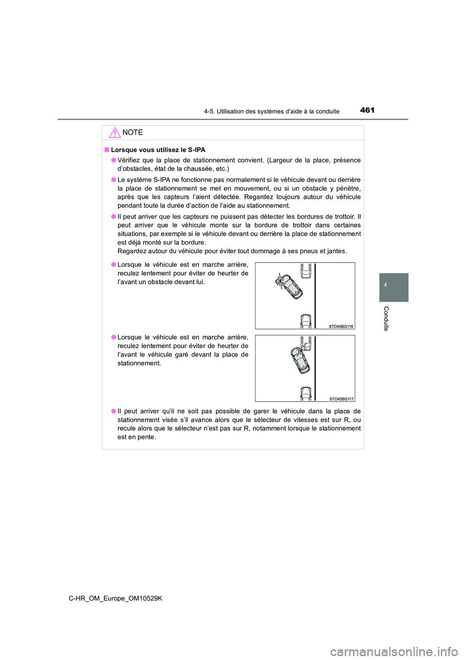 TOYOTA C-HR 2016  Manuel du propriétaire (in French) 4614-5. Utilisation des systèmes d’aide à la conduite
4
Conduite
C-HR_OM_Europe_OM10529K
NOTE
■Lorsque vous utilisez le S-IPA 
● Vérifiez que la place de stationnement convient. (Largeur de l