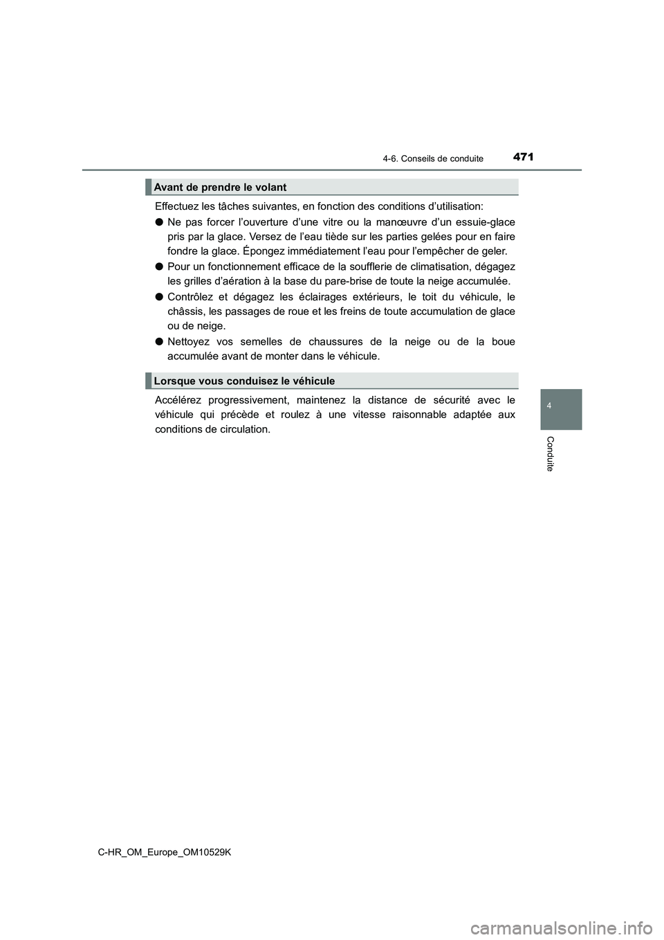 TOYOTA C-HR 2016 Manuel du propriétaire (in French) 4714-6. Conseils de conduite
4
Conduite
C-HR_OM_Europe_OM10529K
Effectuez les tâches suivantes, en fonction des conditions d’utilisation:
● Ne pas forcer l’ouverture d’une vitre ou la manœ TOYOTA C-HR 2016 Manuel du propriétaire (in French) 4714-6. Conseils de conduite
4
Conduite
C-HR_OM_Europe_OM10529K
Effectuez les tâches suivantes, en fonction des conditions d’utilisation:
● Ne pas forcer l’ouverture d’une vitre ou la manœ