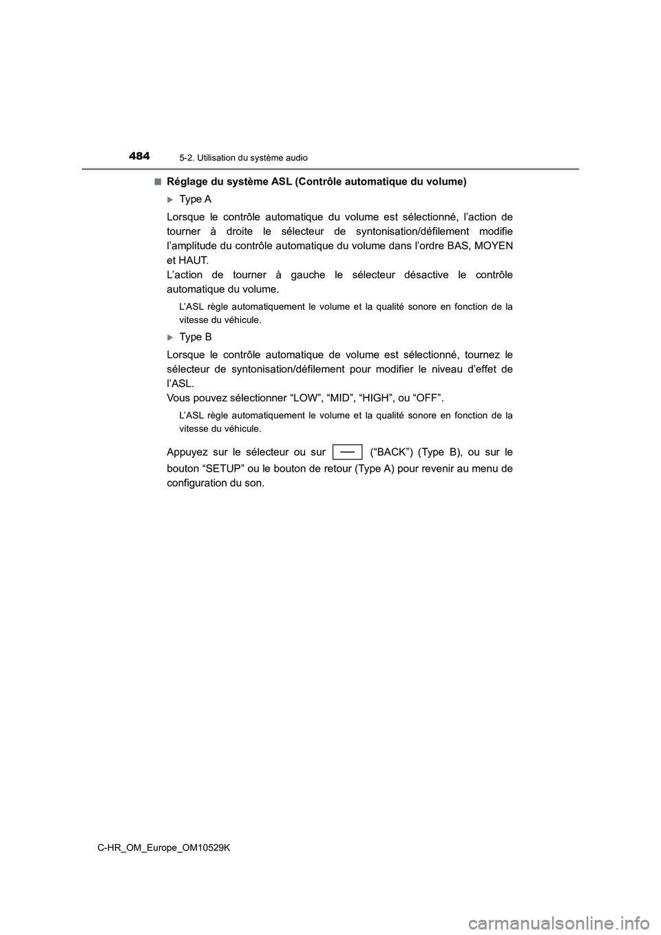 TOYOTA C-HR 2016 Manuel du propriétaire (in French) 4845-2. Utilisation du système audio
C-HR_OM_Europe_OM10529K
■Réglage du système ASL (Contrôle automatique du volume)
Type A
Lorsque le contrôle automatique du volume est sélectionné, l TOYOTA C-HR 2016 Manuel du propriétaire (in French) 4845-2. Utilisation du système audio
C-HR_OM_Europe_OM10529K
■Réglage du système ASL (Contrôle automatique du volume)
Type A
Lorsque le contrôle automatique du volume est sélectionné, l